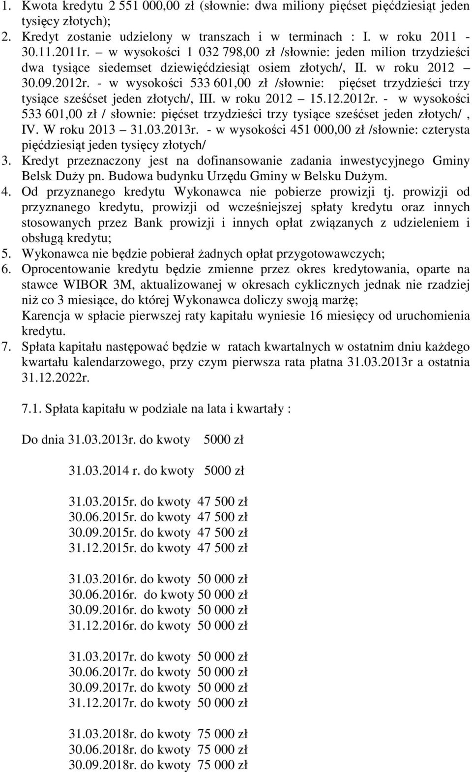 - w wysokości 533 601,00 zł /słownie: pięćset trzydzieści trzy tysiące sześćset jeden złotych/, III. w roku 2012 15.12.2012r.