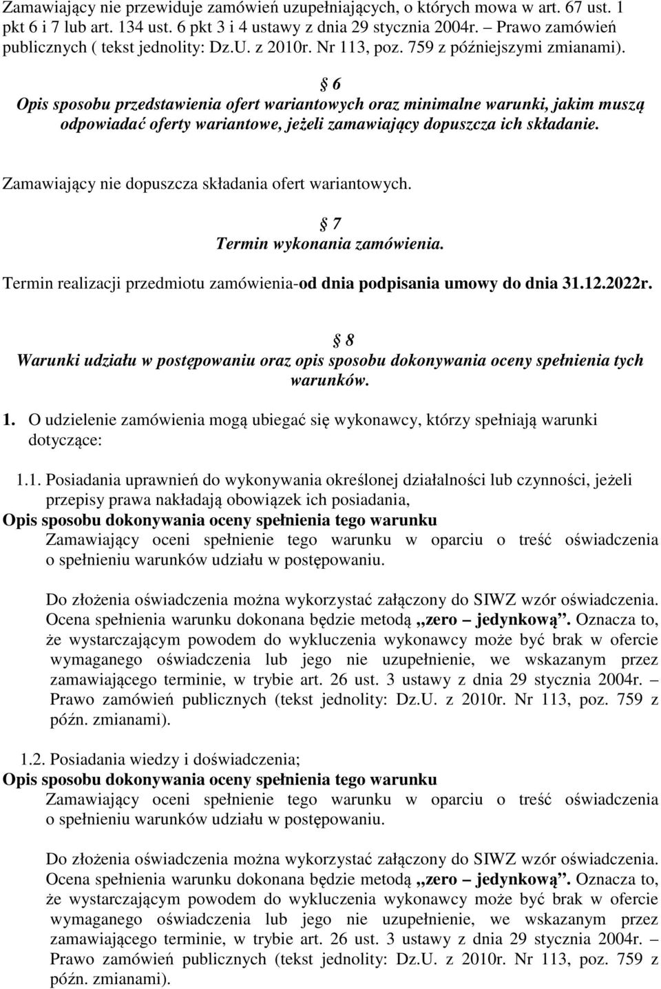 6 Opis sposobu przedstawienia ofert wariantowych oraz minimalne warunki, jakim muszą odpowiadać oferty wariantowe, jeżeli zamawiający dopuszcza ich składanie.