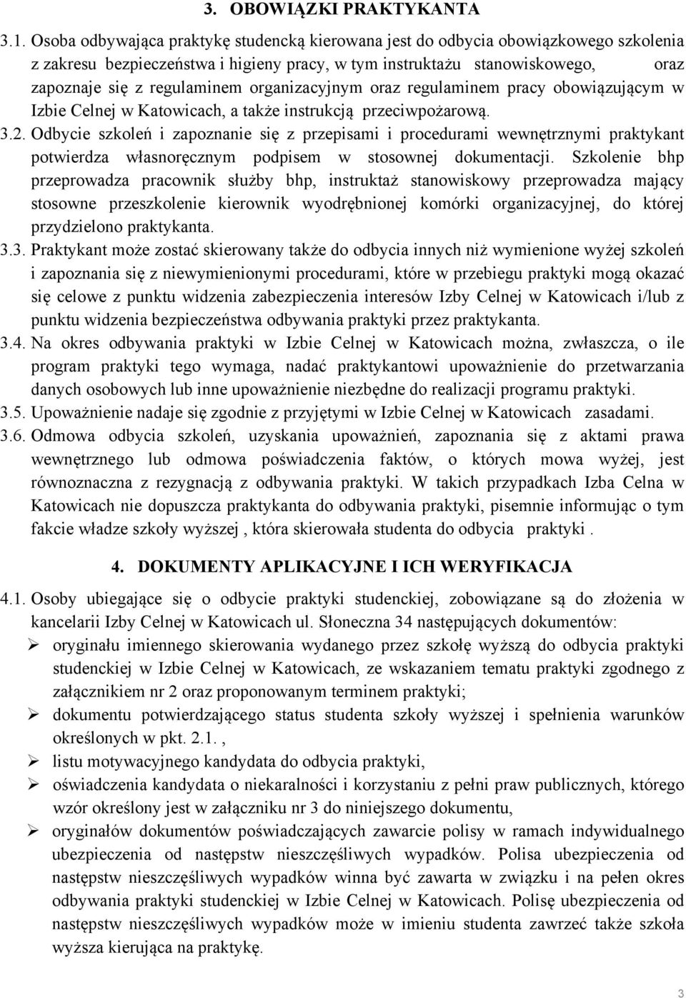 organizacyjnym oraz regulaminem pracy obowiązującym w Izbie Celnej w Katowicach, a także instrukcją przeciwpożarową. 3.2.