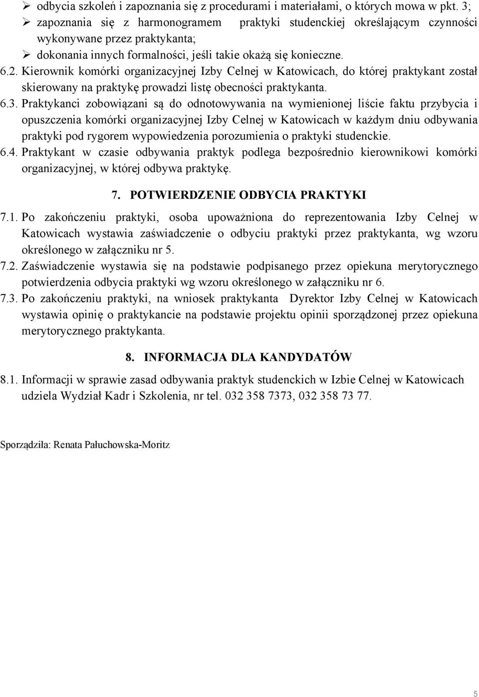 Kierownik komórki organizacyjnej Izby Celnej w Katowicach, do której praktykant został skierowany na praktykę prowadzi listę obecności praktykanta. 6.3.