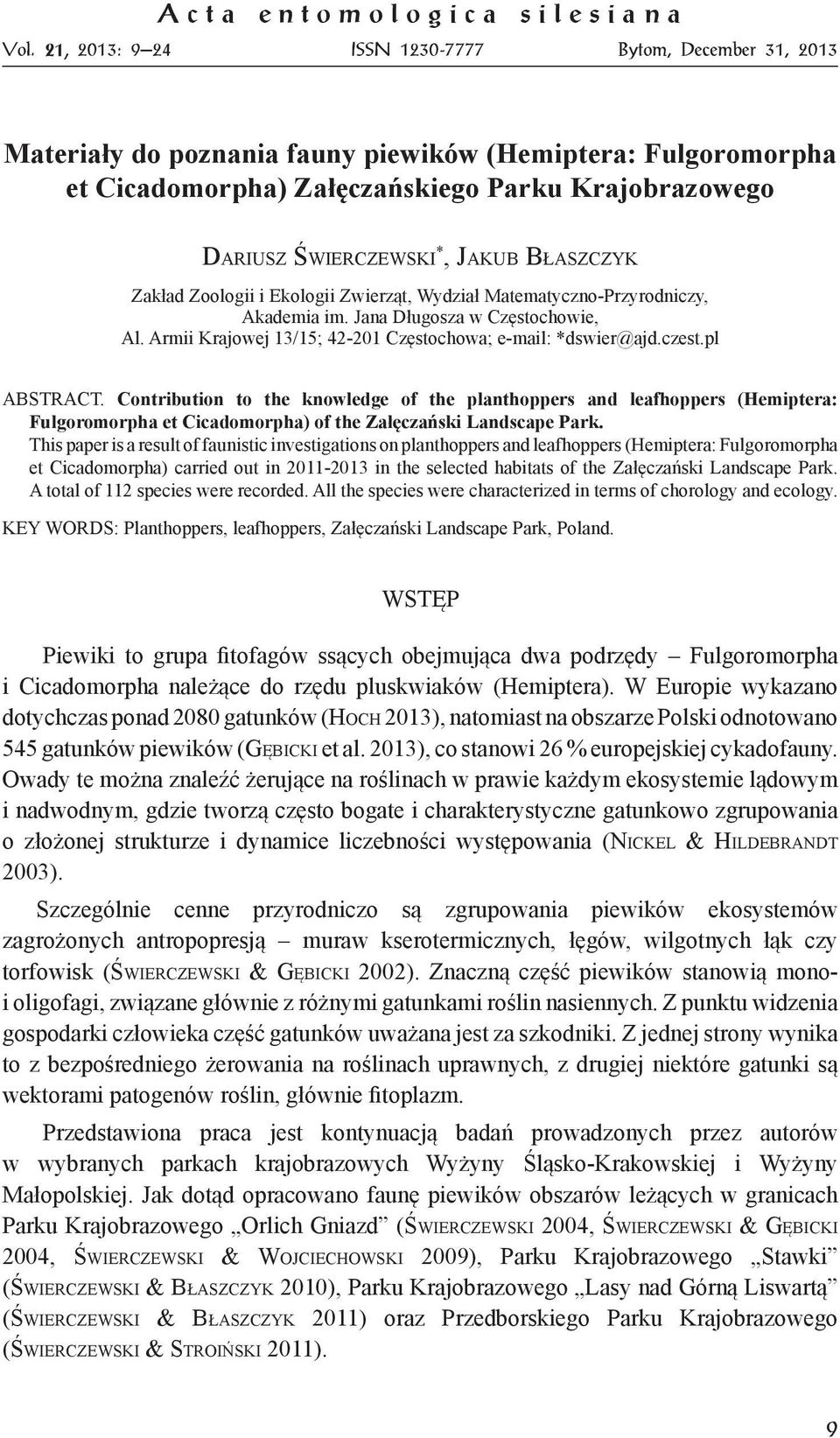 Jakub Błaszczyk Zakład Zoologii i Ekologii Zwierząt, Wydział Matematyczno-Przyrodniczy, Akademia im. Jana Długosza w Częstochowie, Al. Armii Krajowej 13/15; 42-201 Częstochowa; e-mail: *dswier@ajd.