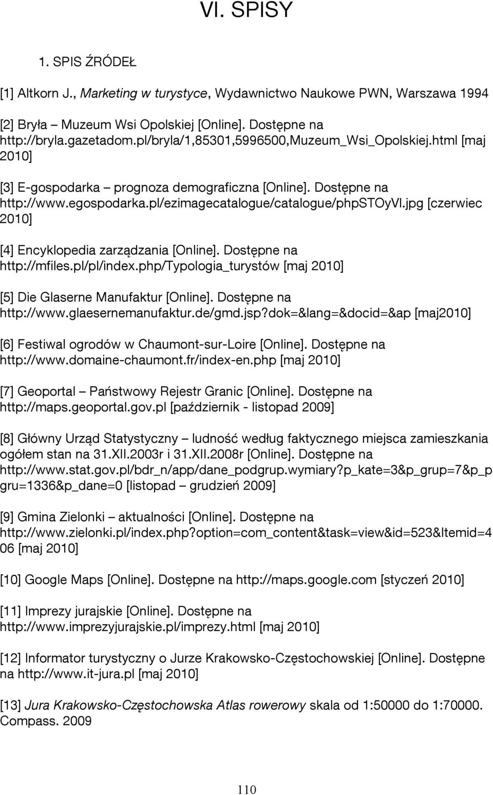 jpg [czerwiec 2010] [4] Encyklopedia zarządzania [Online]. Dostępne na http://mfiles.pl/pl/index.php/typologia_turystów [maj 2010] [5] Die Glaserne Manufaktur [Online]. Dostępne na http://www.