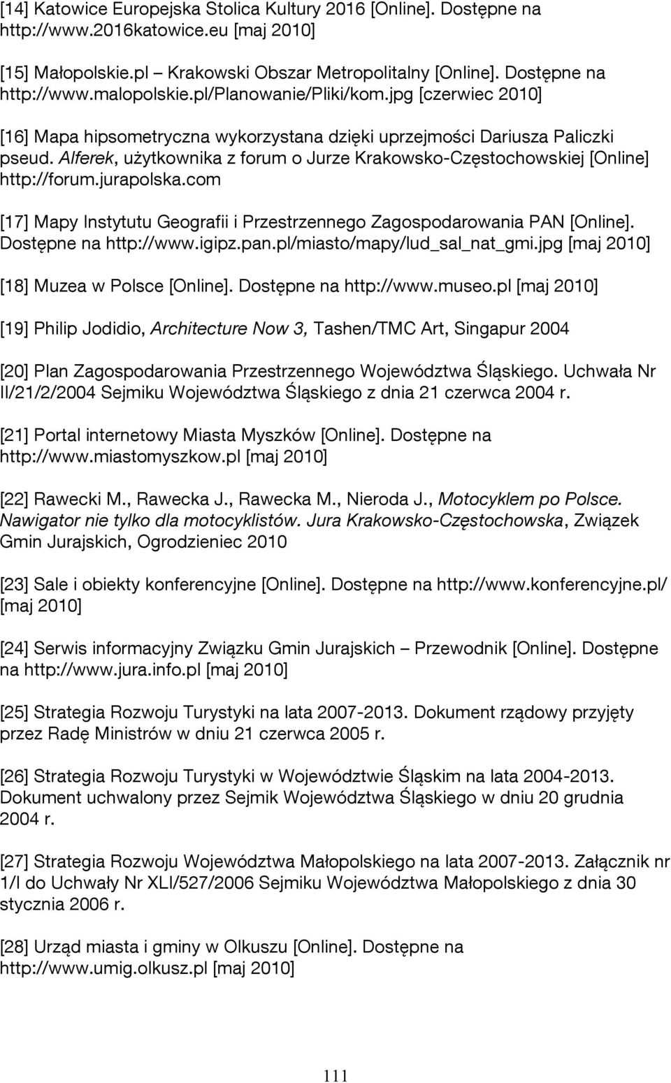 Alferek, użytkownika z forum o Jurze Krakowsko-Częstochowskiej [Online] http://forum.jurapolska.com [17] Mapy Instytutu Geografii i Przestrzennego Zagospodarowania PAN [Online].