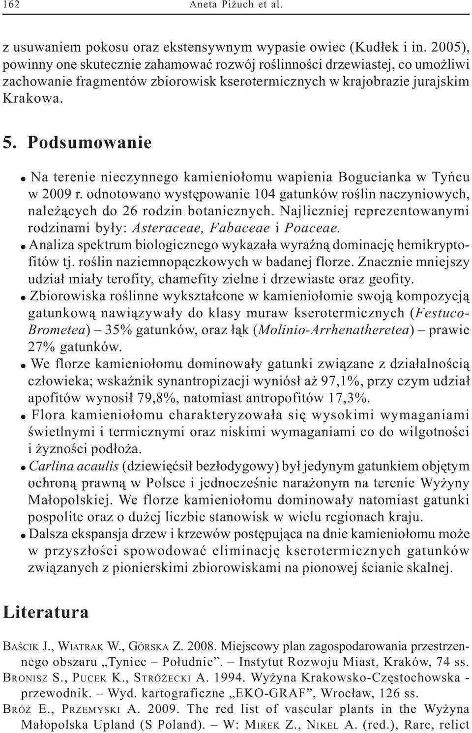 Podsumowanie Na terenie nieczynnego kamienio³omu wapienia Bogucianka w Tyñcu w 2009 r. odnotowano wystêpowanie 104 gatunków roœlin naczyniowych, nale ¹cych do 26 rodzin botanicznych.