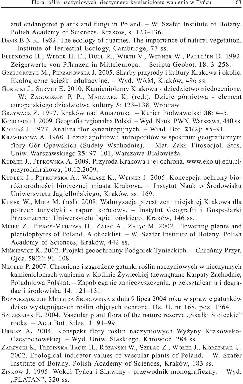 , PAULIßEN D. 1992. Zeigerwerte von Pflanzen in Mitteleuropa. Scripta Geobot. 18: 3 258. GRZEGORCZYK M., PERZANOWSKA J. 2005. Skarby przyrody i kultury Krakowa i okolic.