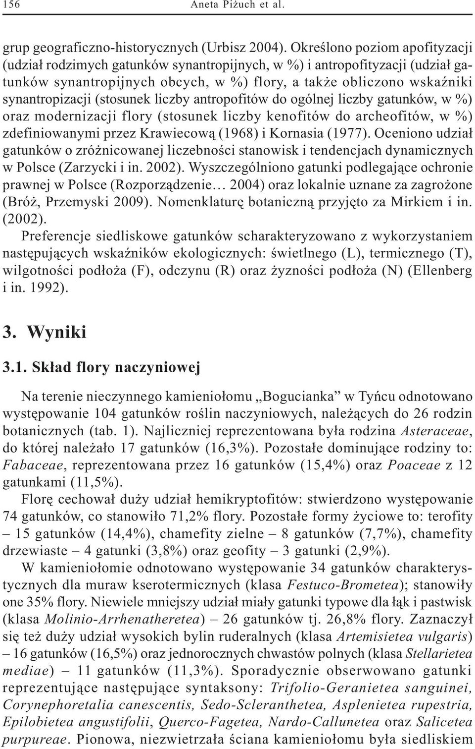 (stosunek liczby antropofitów do ogólnej liczby gatunków, w %) oraz modernizacji flory (stosunek liczby kenofitów do archeofitów, w %) zdefiniowanymi przez Krawiecow¹ (1968) i Kornasia (1977).