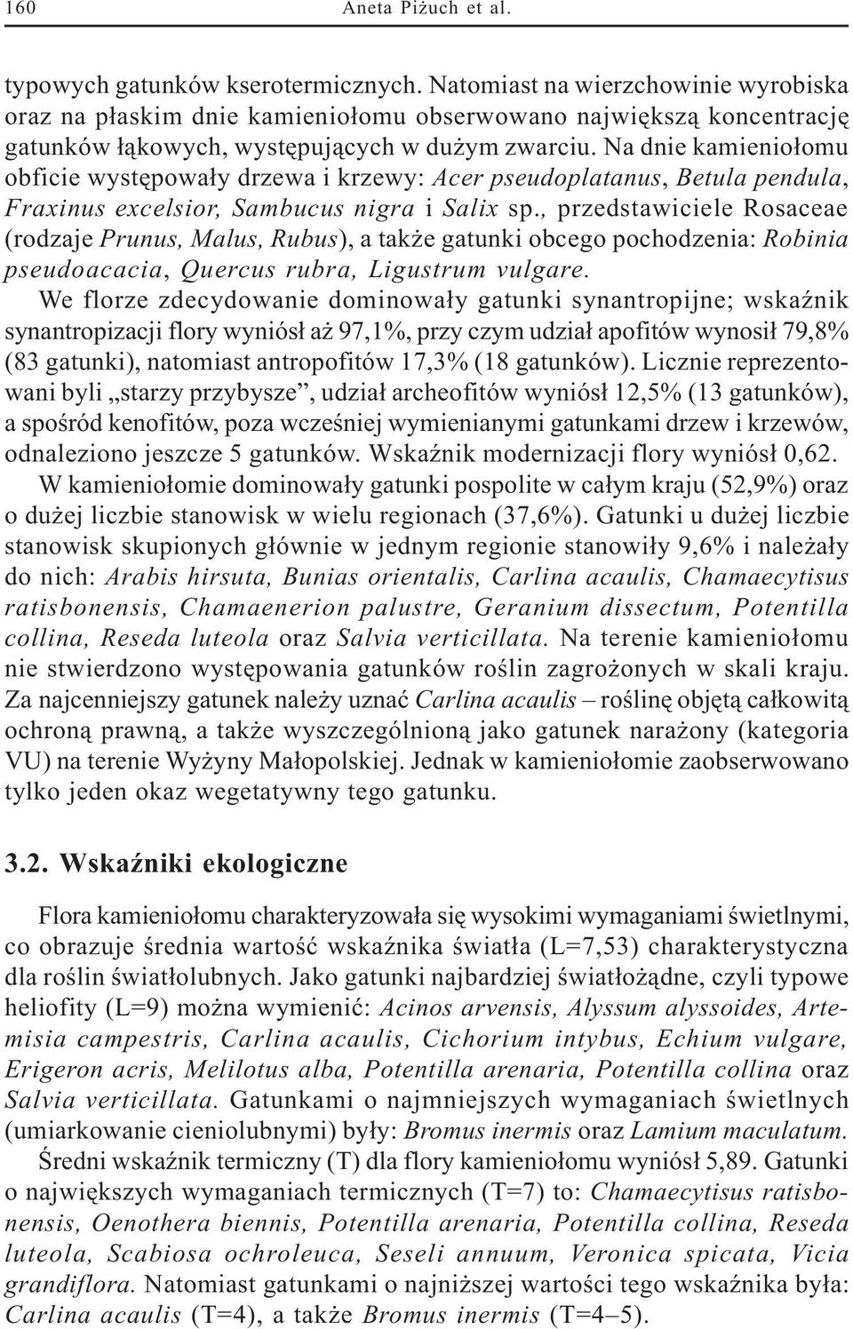 Na dnie kamienio³omu obficie wystêpowa³y drzewa i krzewy: Acer pseudoplatanus, Betula pendula, Fraxinus excelsior, Sambucus nigra i Salix sp.