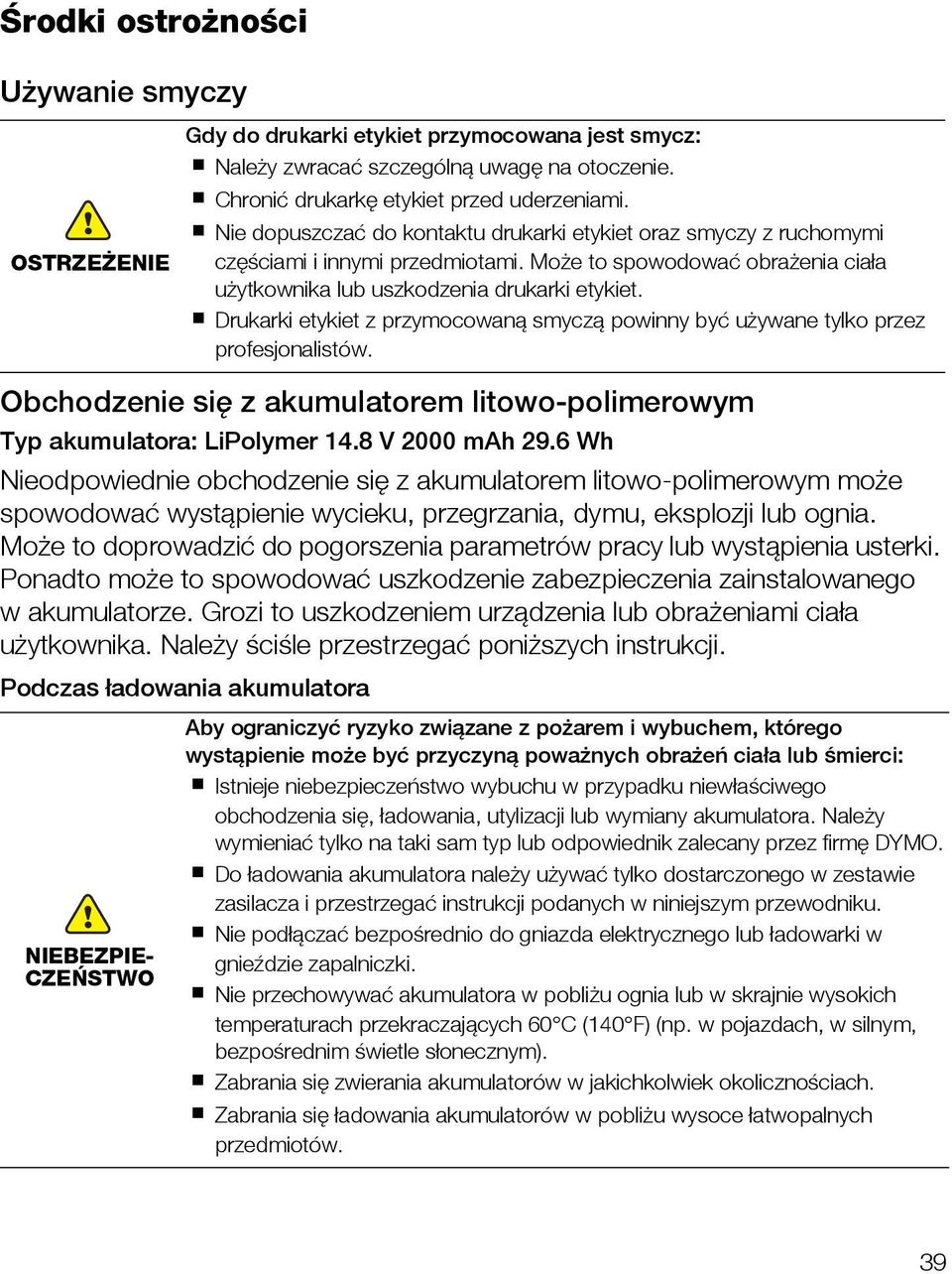 Drukarki etykiet z przymocowaną smyczą powinny być używane tylko przez profesjonalistów. Obchodzenie się z akumulatorem litowo-polimerowym Typ akumulatora: LiPolymer 14.8 V 2000 mah 29.