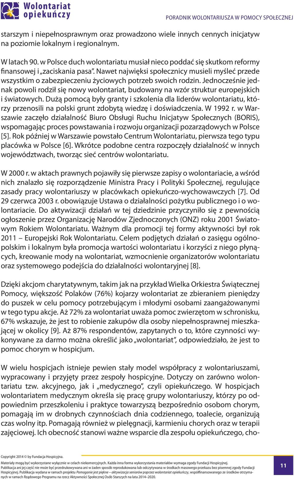 Nawet najwięksi społecznicy musieli myśleć przede wszystkim o zabezpieczeniu życiowych potrzeb swoich rodzin.