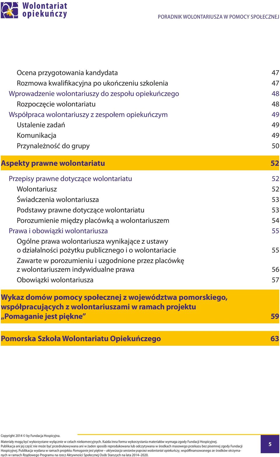 53 Podstawy prawne dotyczące wolontariatu 53 Porozumienie między placówką a wolontariuszem 54 Prawa i obowiązki wolontariusza 55 Ogólne prawa wolontariusza wynikające z ustawy o działalności pożytku