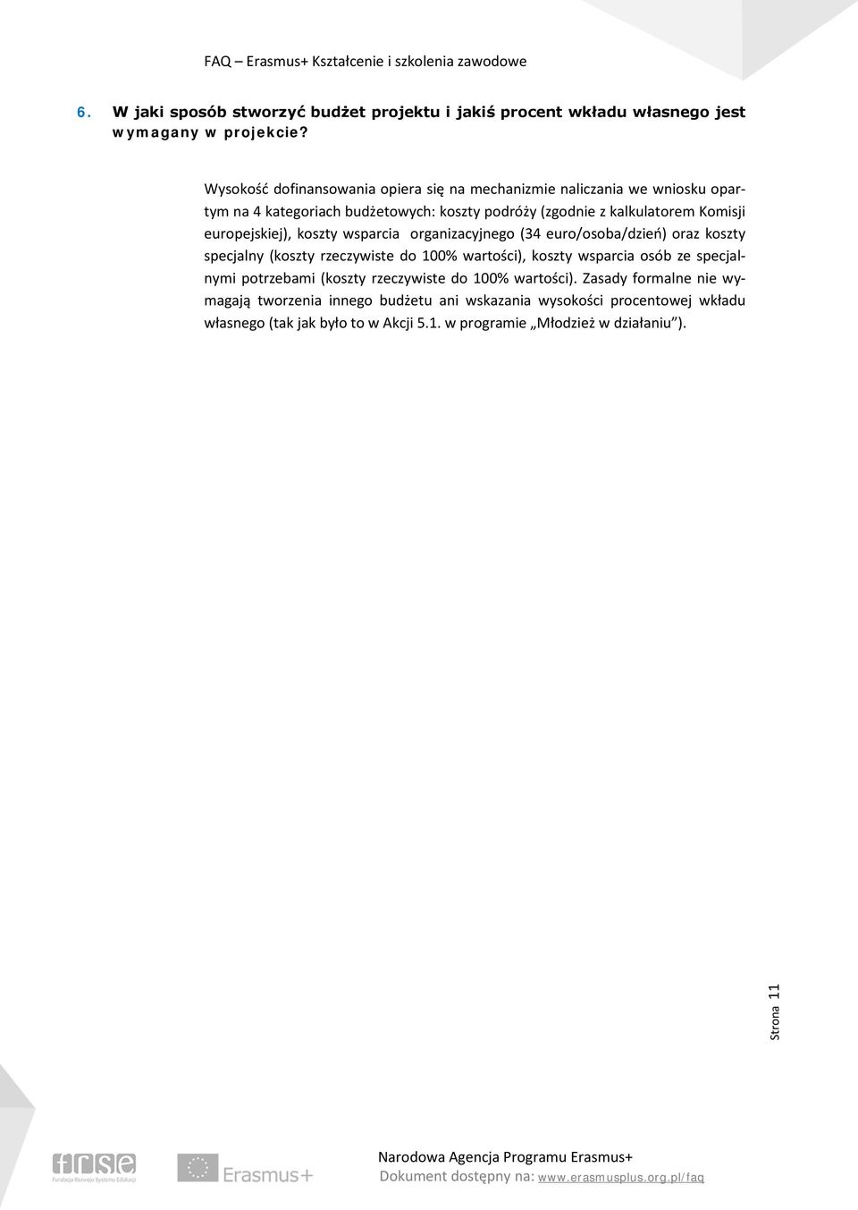 europejskiej), koszty wsparcia organizacyjnego (34 euro/osoba/dzień) oraz koszty specjalny (koszty rzeczywiste do 100% wartości), koszty wsparcia osób ze