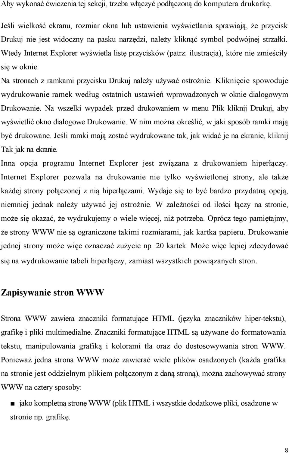 Wtedy Internet Explorer wyświetla listę przycisków (patrz: ilustracja), które nie zmieściły się w oknie. Na stronach z ramkami przycisku Drukuj należy używać ostrożnie.