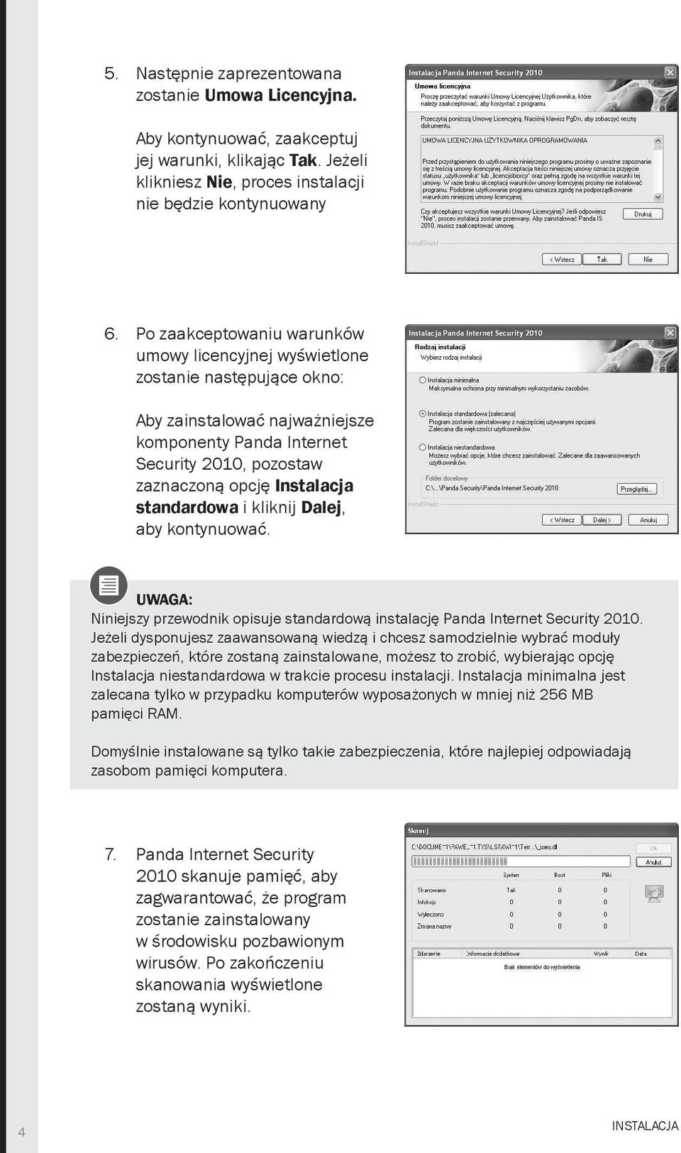 standardowa i kliknij Dalej, aby kontynuować. UWAGA: Niniejszy przewodnik opisuje standardową instalację Panda Internet Security 2010.