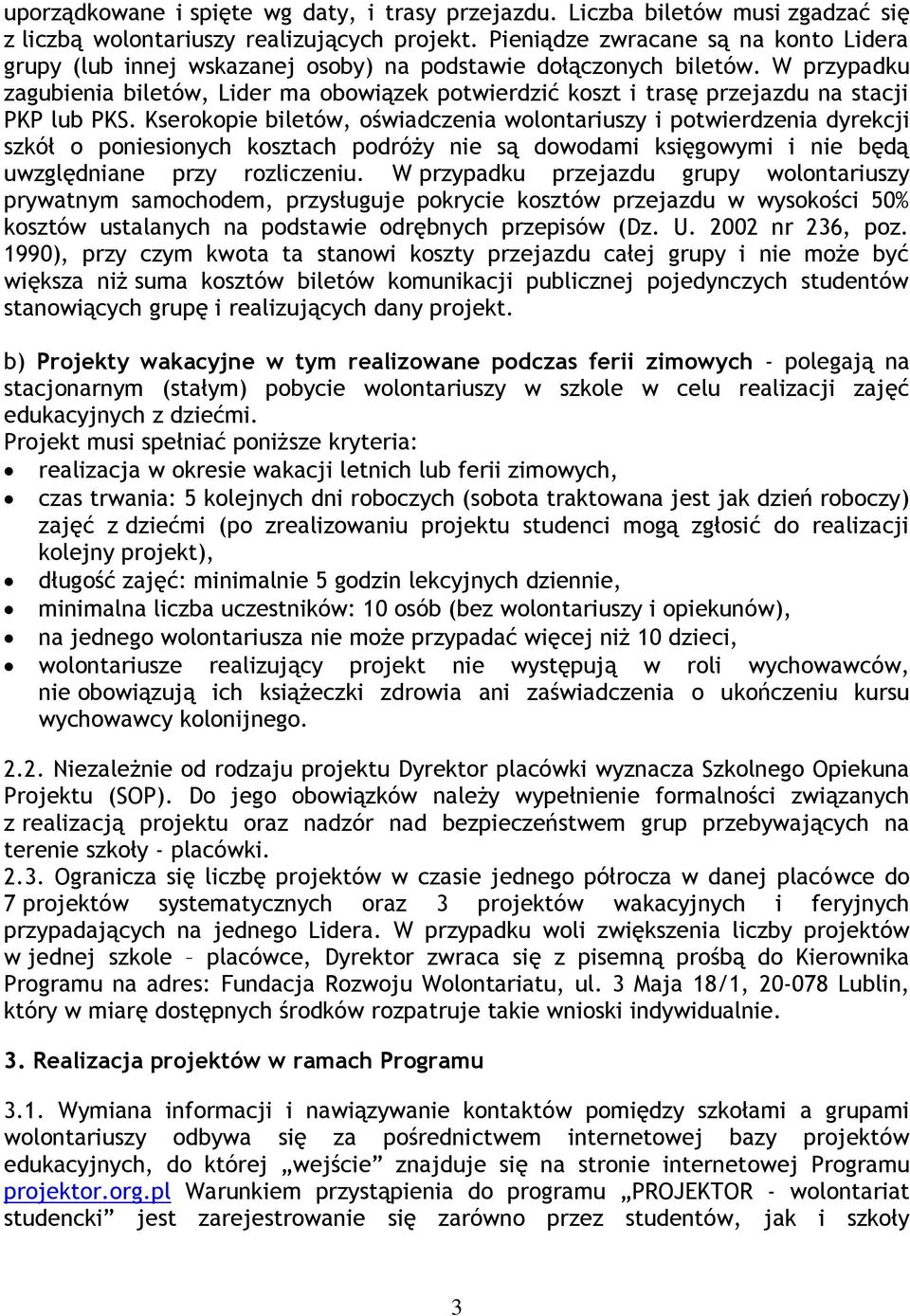 W przypadku zagubienia biletów, Lider ma obowiązek potwierdzić koszt i trasę przejazdu na stacji PKP lub PKS.