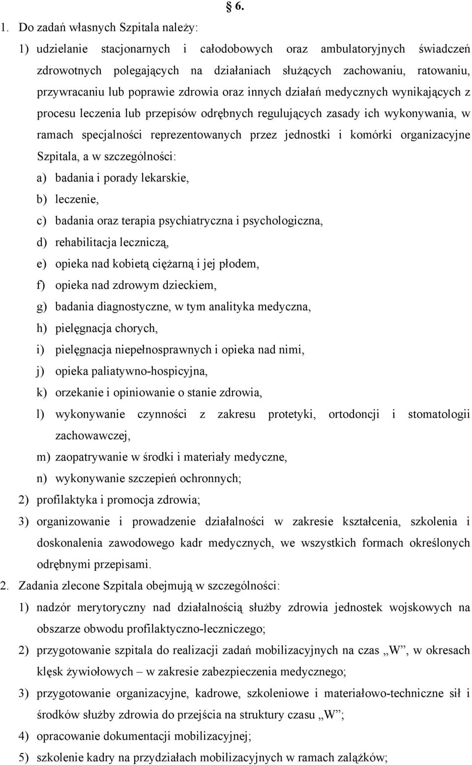 przez jednostki i komórki organizacyjne Szpitala, a w szczególności: a) badania i porady lekarskie, b) leczenie, c) badania oraz terapia psychiatryczna i psychologiczna, d) rehabilitacja leczniczą,