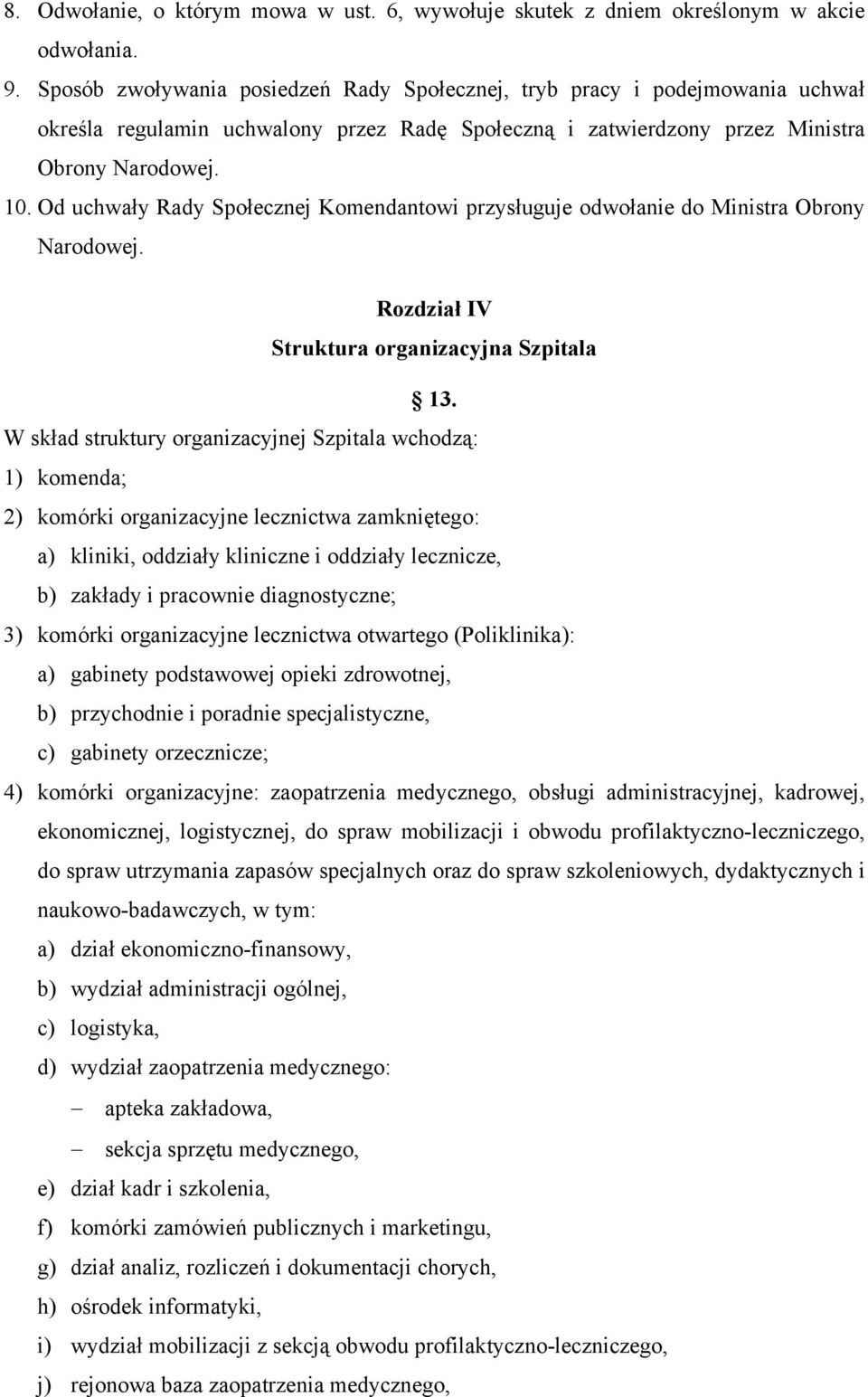 Od uchwały Rady Społecznej Komendantowi przysługuje odwołanie do Ministra Obrony Narodowej. Rozdział IV Struktura organizacyjna Szpitala 13.