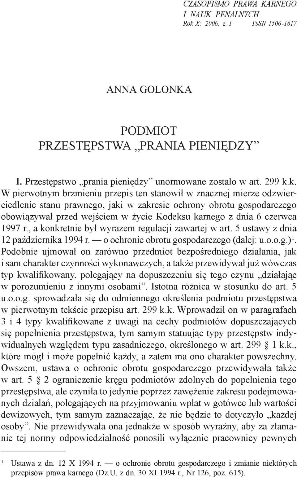 k. W pierwotnym brzmieniu przepis ten stanowił w znacznej mierze odzwierciedlenie stanu prawnego, jaki w zakresie ochrony obrotu gospodarczego obowiązywał przed wejściem w życie Kodeksu karnego z