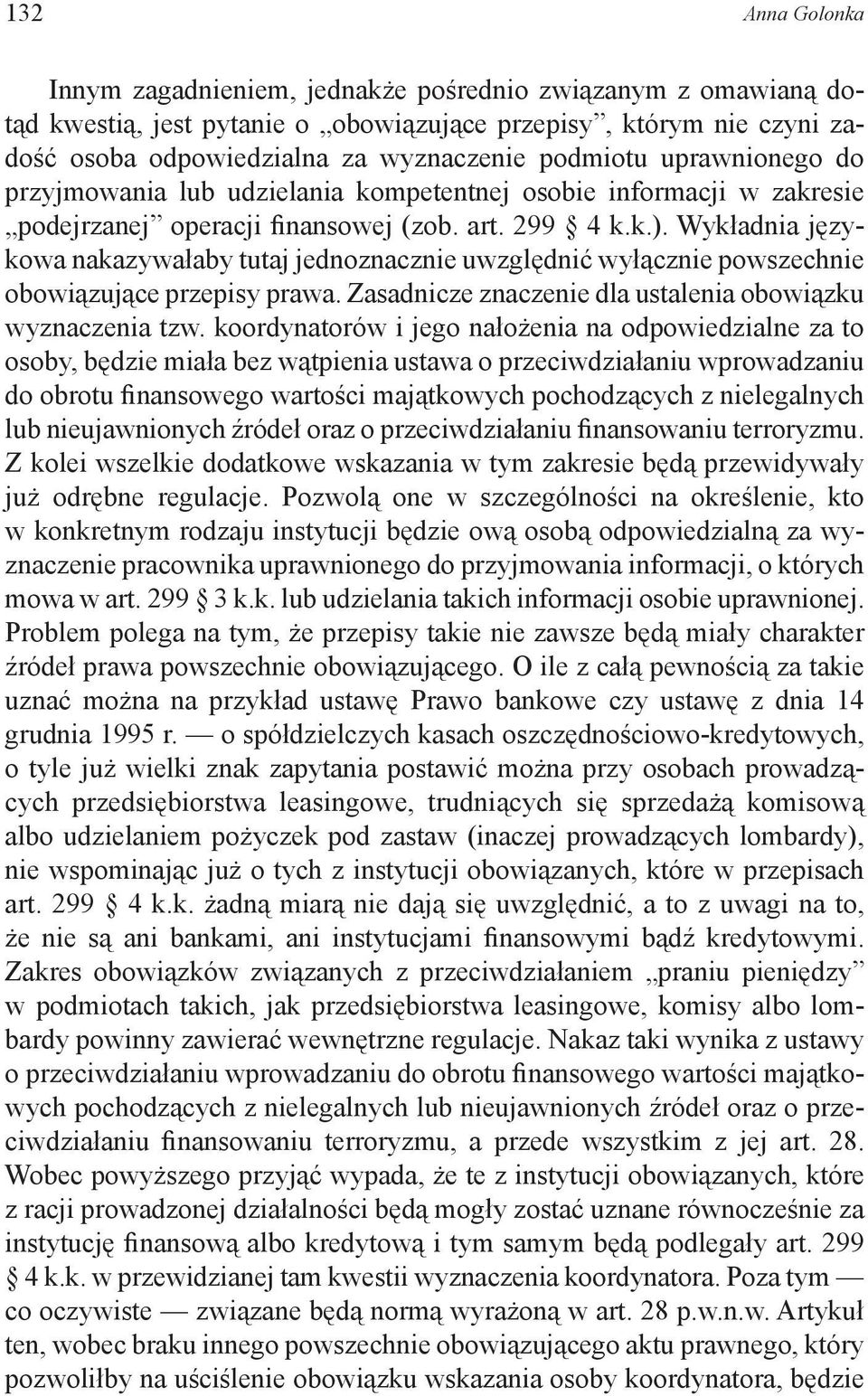 Wykładnia językowa nakazywałaby tutaj jednoznacznie uwzględnić wyłącznie powszechnie obowiązujące przepisy prawa. Zasadnicze znaczenie dla ustalenia obowiązku wyznaczenia tzw.