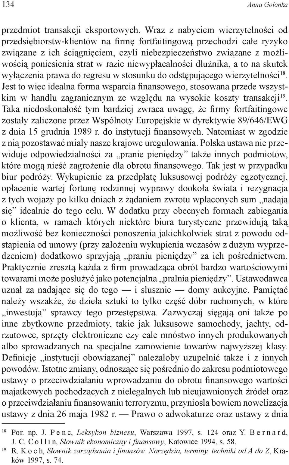 w razie niewypłacalności dłużnika, a to na skutek wyłączenia prawa do regresu w stosunku do odstępującego wierzytelności 18.