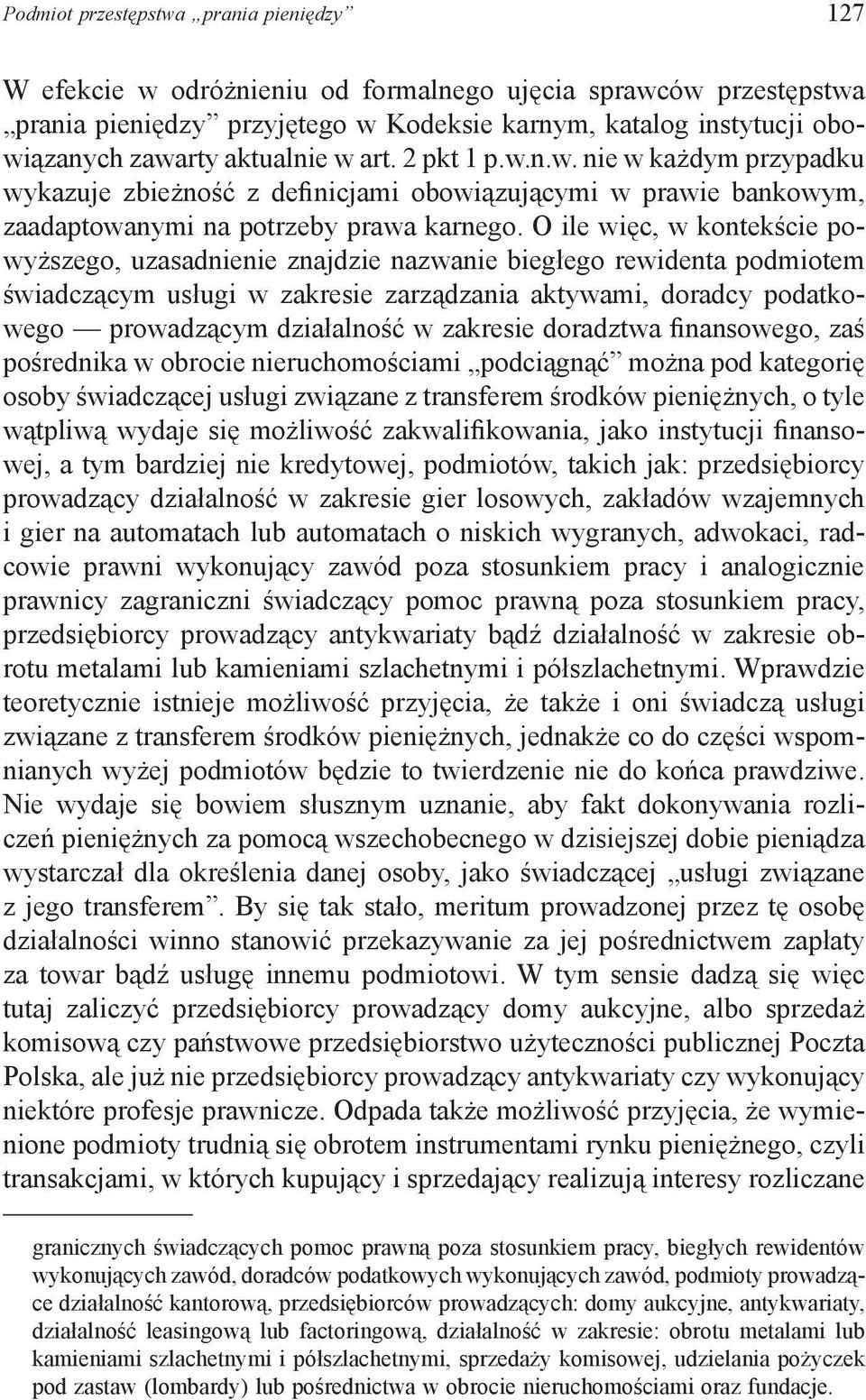 O ile więc, w kontekście powyższego, uzasadnienie znajdzie nazwanie biegłego rewidenta podmiotem świadczącym usługi w zakresie zarządzania aktywami, doradcy podatkowego prowadzącym działalność w