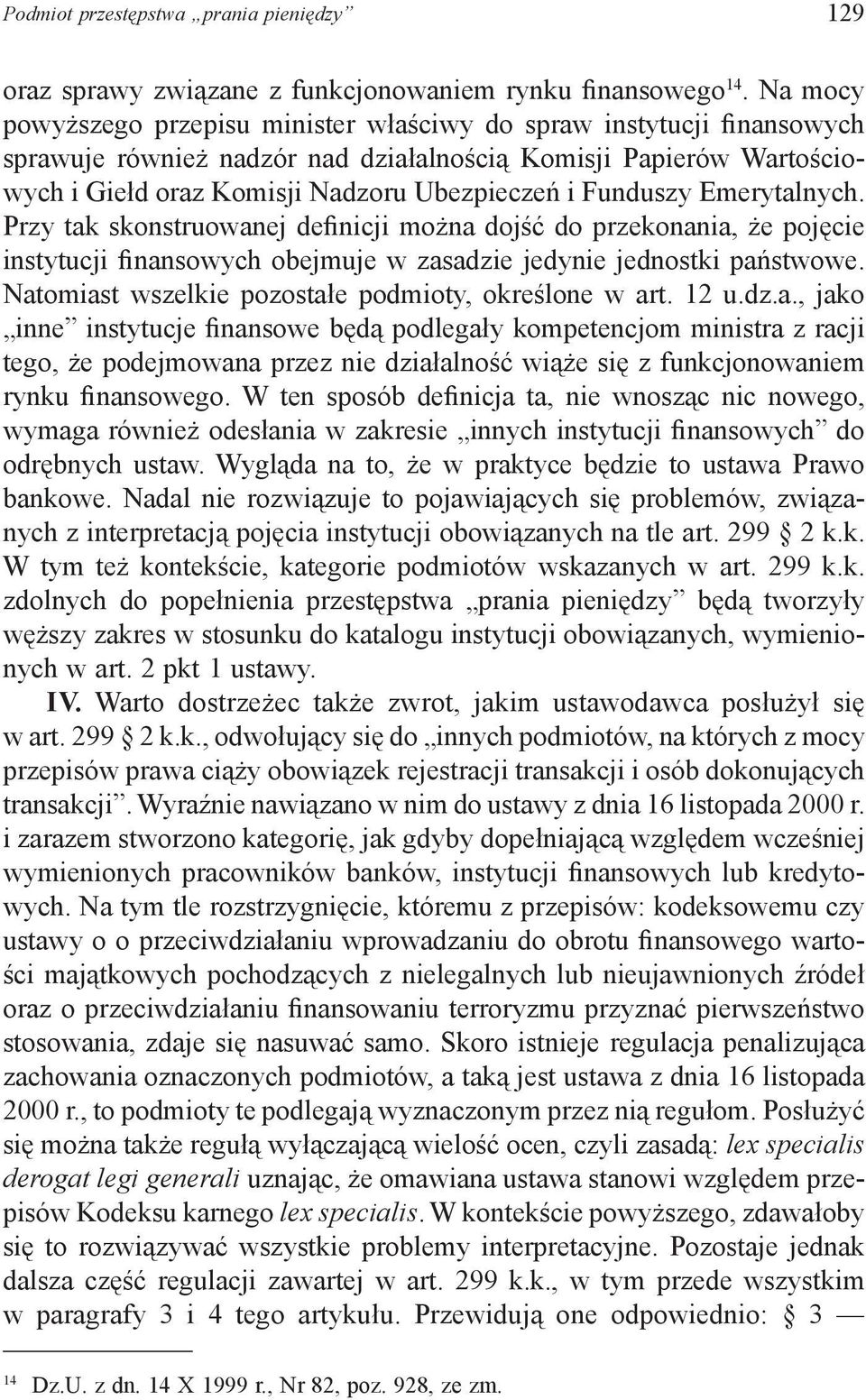 Funduszy Emerytalnych. Przy tak skonstruowanej definicji można dojść do przekonania, że pojęcie instytucji finansowych obejmuje w zasadzie jedynie jednostki państwowe.