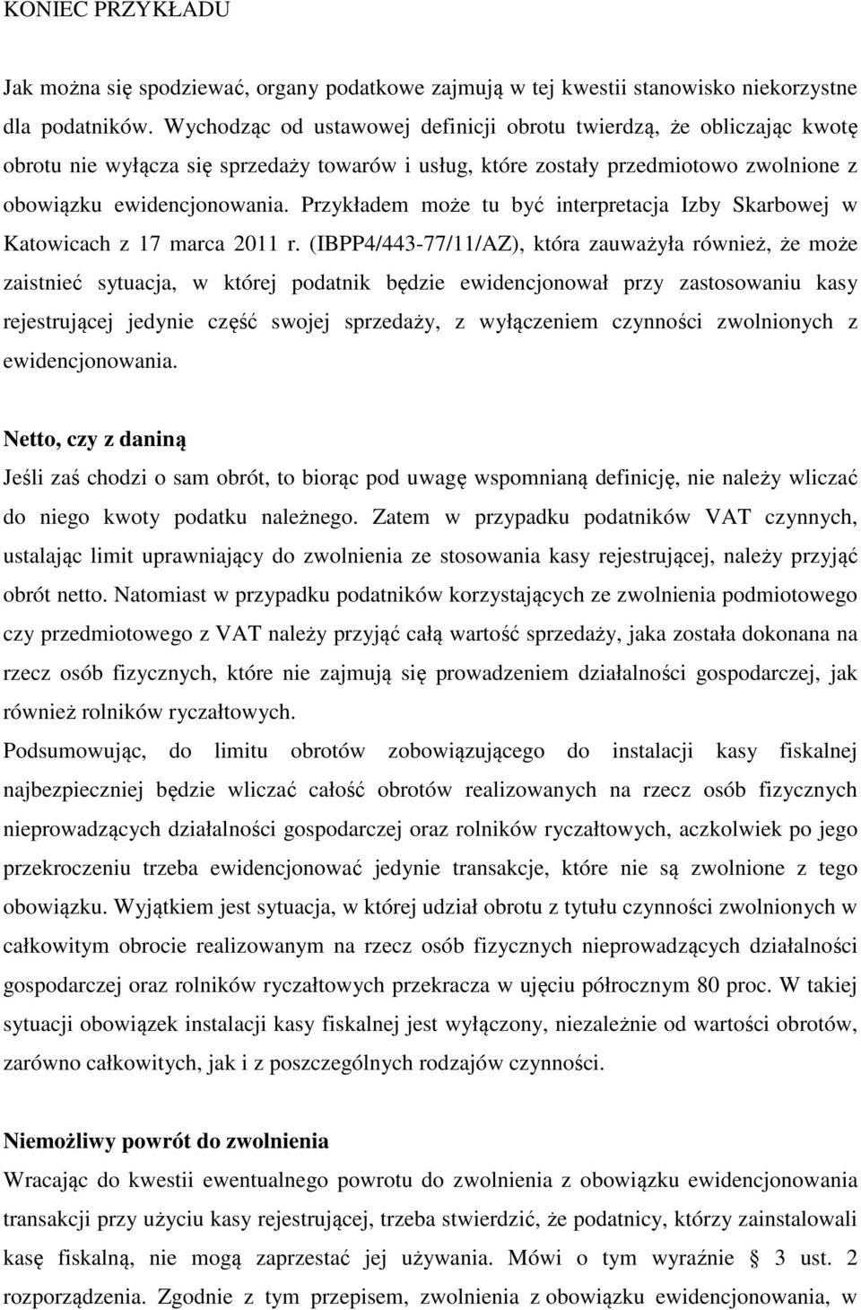 Przykładem może tu być interpretacja Izby Skarbowej w Katowicach z 17 marca 2011 r.