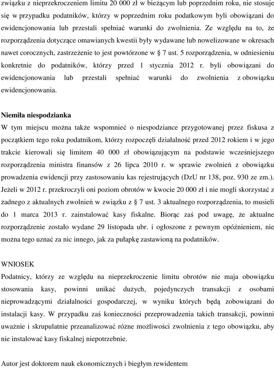 Ze względu na to, że rozporządzenia dotyczące omawianych kwestii były wydawane lub nowelizowane w okresach nawet corocznych, zastrzeżenie to jest powtórzone w 7 ust.