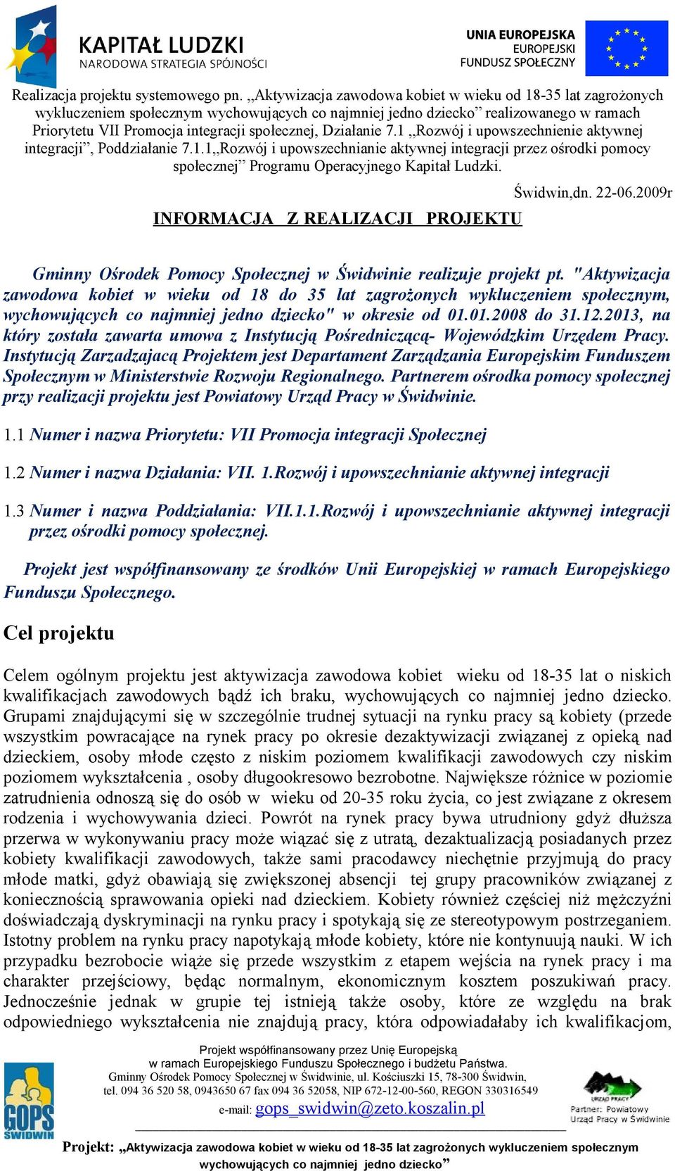 1 Rozwój i upowszechnienie aktywnej integracji, Poddziałanie 7.1.1 Rozwój i upowszechnianie aktywnej integracji przez ośrodki pomocy społecznej Programu Operacyjnego Kapitał Ludzki. Świdwin,dn. 22-06.