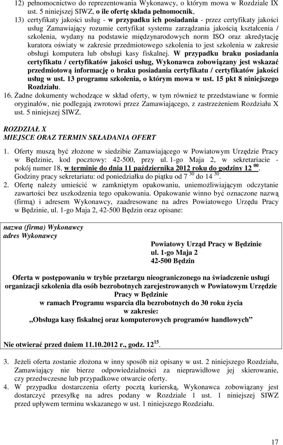 jakością kształcenia / szkolenia, wydany na podstawie międzynarodowych norm ISO oraz akredytację kuratora oświaty w zakresie przedmiotowego szkolenia to jest szkolenia w zakresie obsługi komputera