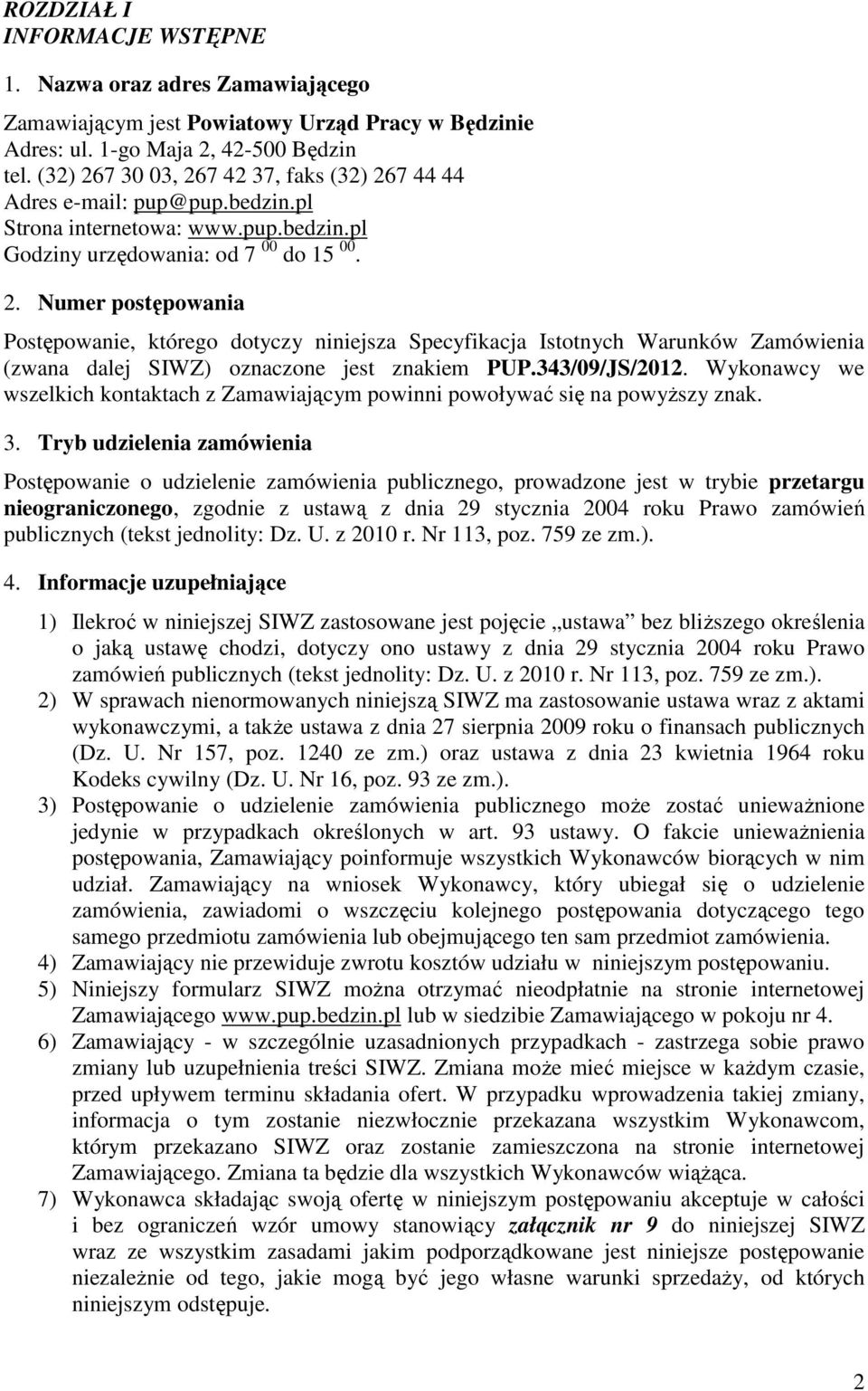 343/09/JS/2012. Wykonawcy we wszelkich kontaktach z Zamawiającym powinni powoływać się na powyższy znak. 3.