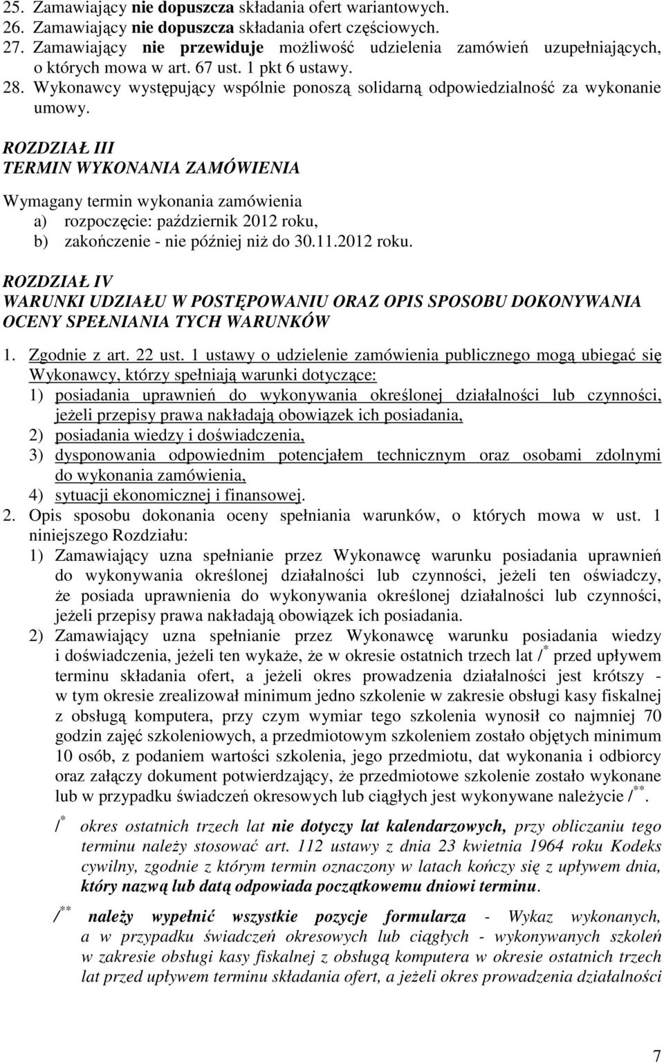 Wykonawcy występujący wspólnie ponoszą solidarną odpowiedzialność za wykonanie umowy.