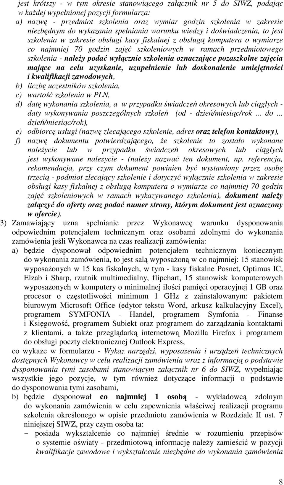 przedmiotowego szkolenia - należy podać wyłącznie szkolenia oznaczające pozaszkolne zajęcia mające na celu uzyskanie, uzupełnienie lub doskonalenie umiejętności i kwalifikacji zawodowych, b) liczbę