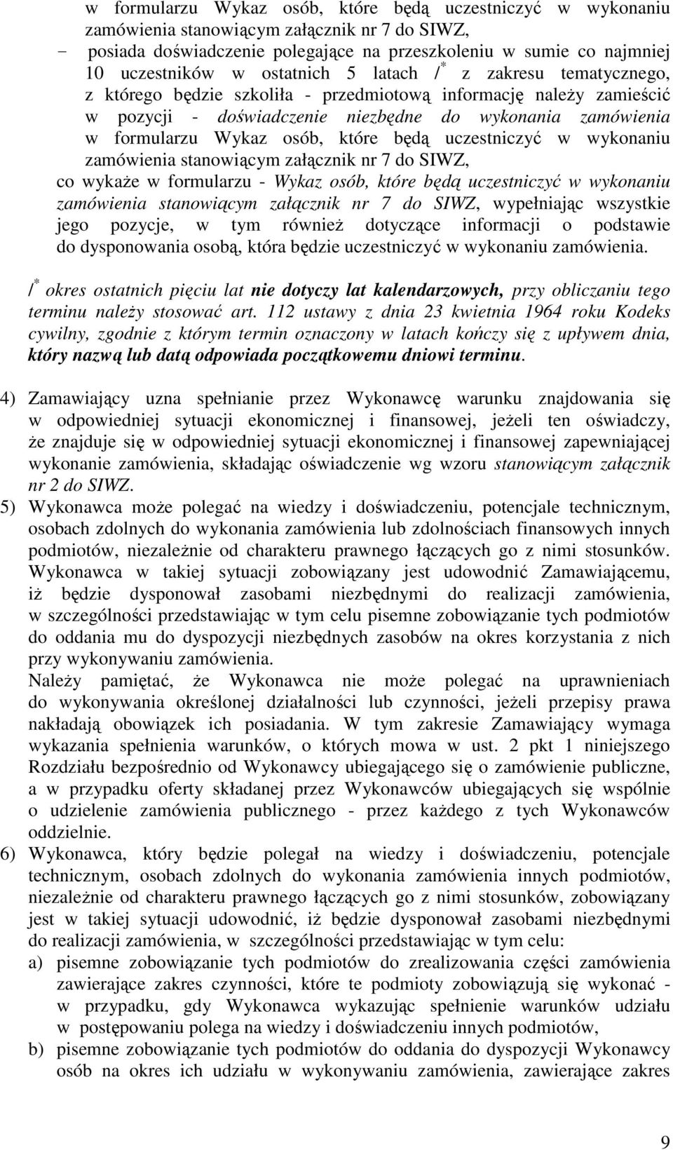 osób, które będą uczestniczyć w wykonaniu zamówienia stanowiącym załącznik nr 7 do SIWZ, co wykaże w formularzu - Wykaz osób, które będą uczestniczyć w wykonaniu zamówienia stanowiącym załącznik nr 7