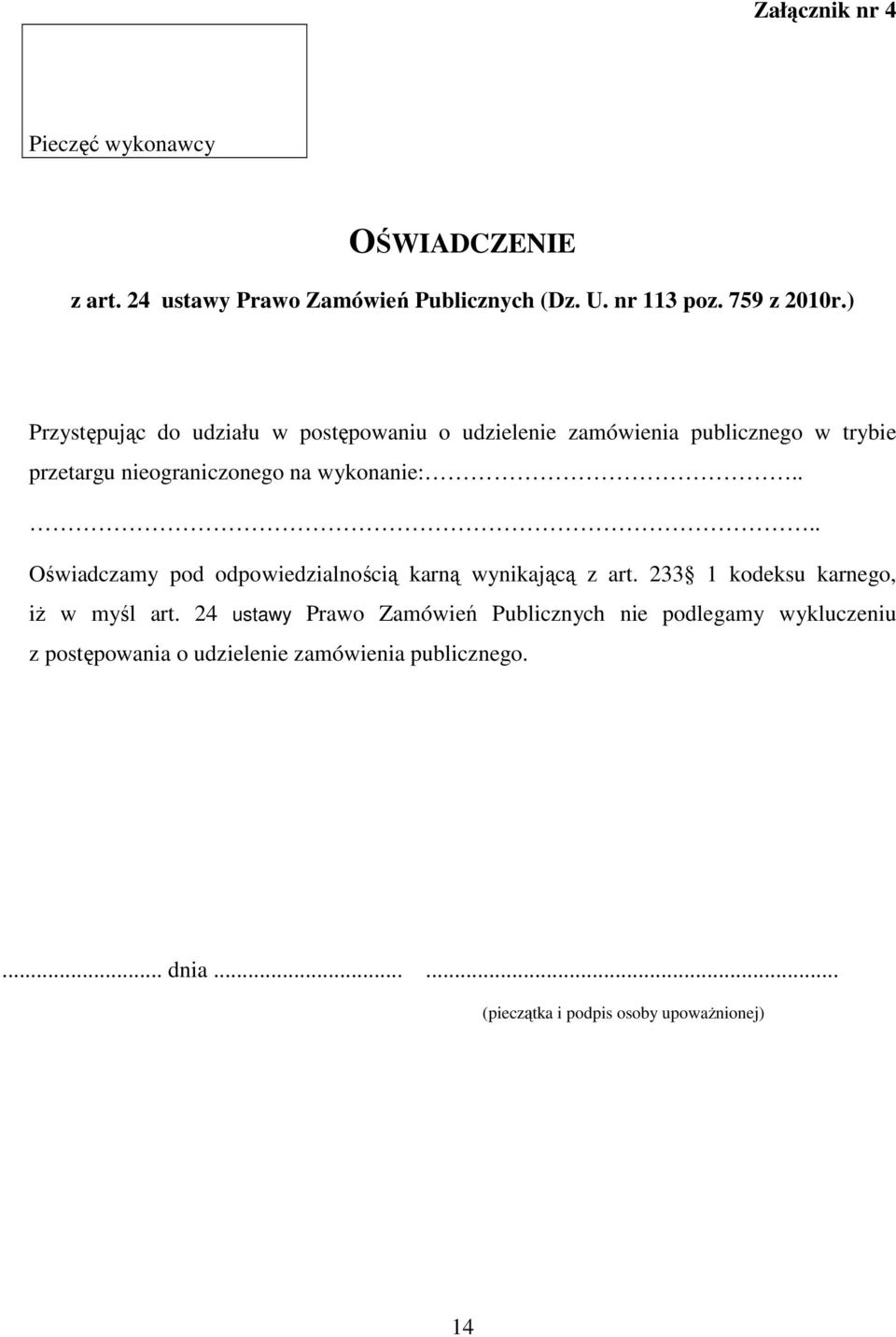 ... Oświadczamy pod odpowiedzialnością karną wynikającą z art. 233 1 kodeksu karnego, iż w myśl art.