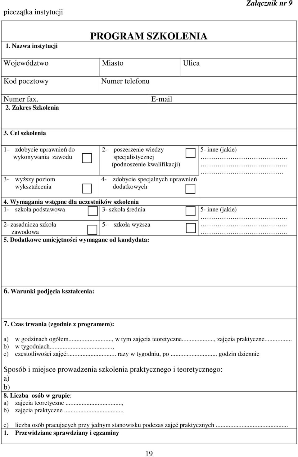 dodatkowych 5- inne (jakie).... 4. Wymagania wstępne dla uczestników szkolenia 1- szkoła podstawowa 2- zasadnicza szkoła 3- szkoła średnia 5- szkoła wyższa 5- inne (jakie).... zawodowa.. 5. Dodatkowe umiejętności wymagane od kandydata: 6.