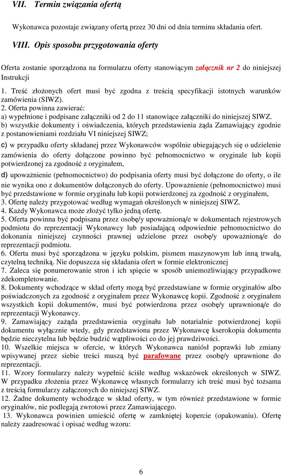 Treść złożonych ofert musi być zgodna z treścią specyfikacji istotnych warunków zamówienia (SIWZ). 2.