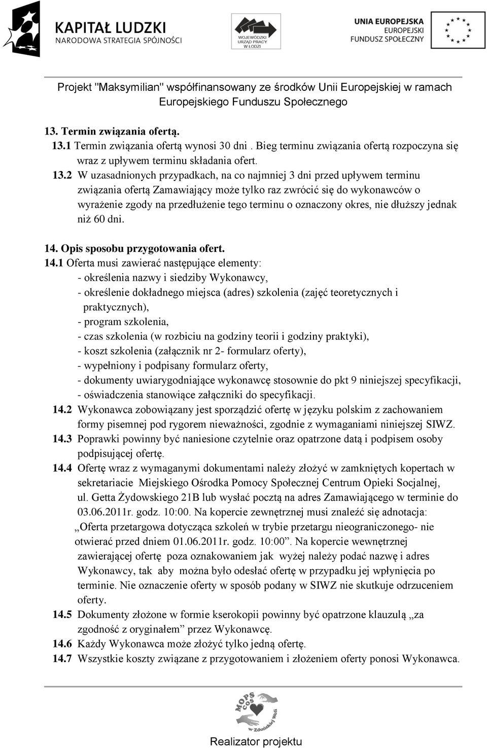 2 W uzasadnionych przypadkach, na co najmniej 3 dni przed upływem terminu związania ofertą Zamawiający może tylko raz zwrócić się do wykonawców o wyrażenie zgody na przedłużenie tego terminu o