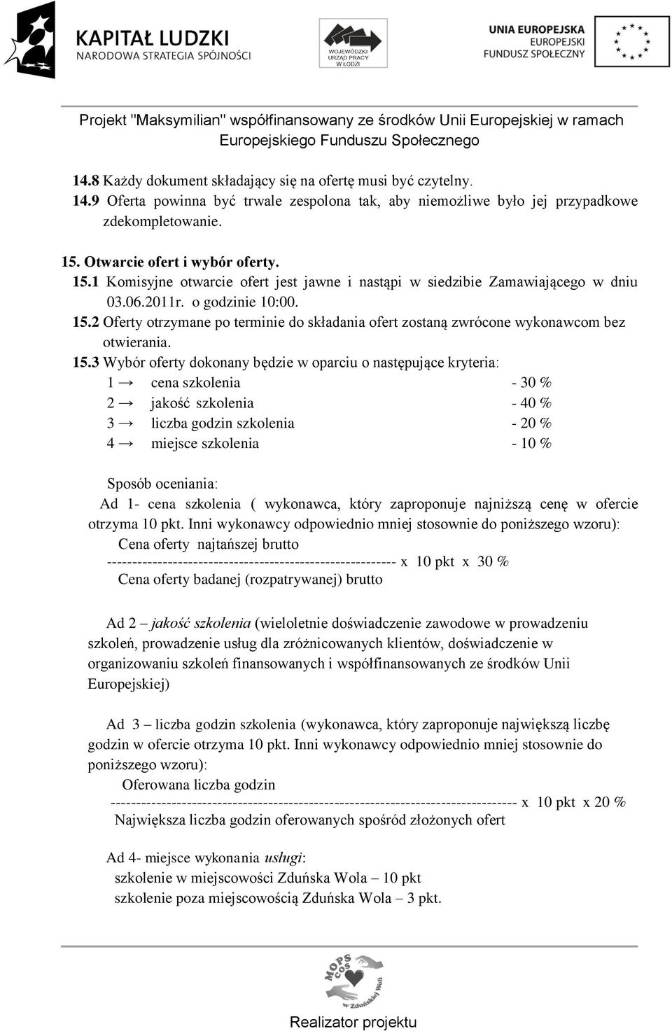 2 Oferty otrzymane po terminie do składania ofert zostaną zwrócone wykonawcom bez otwierania. 15.