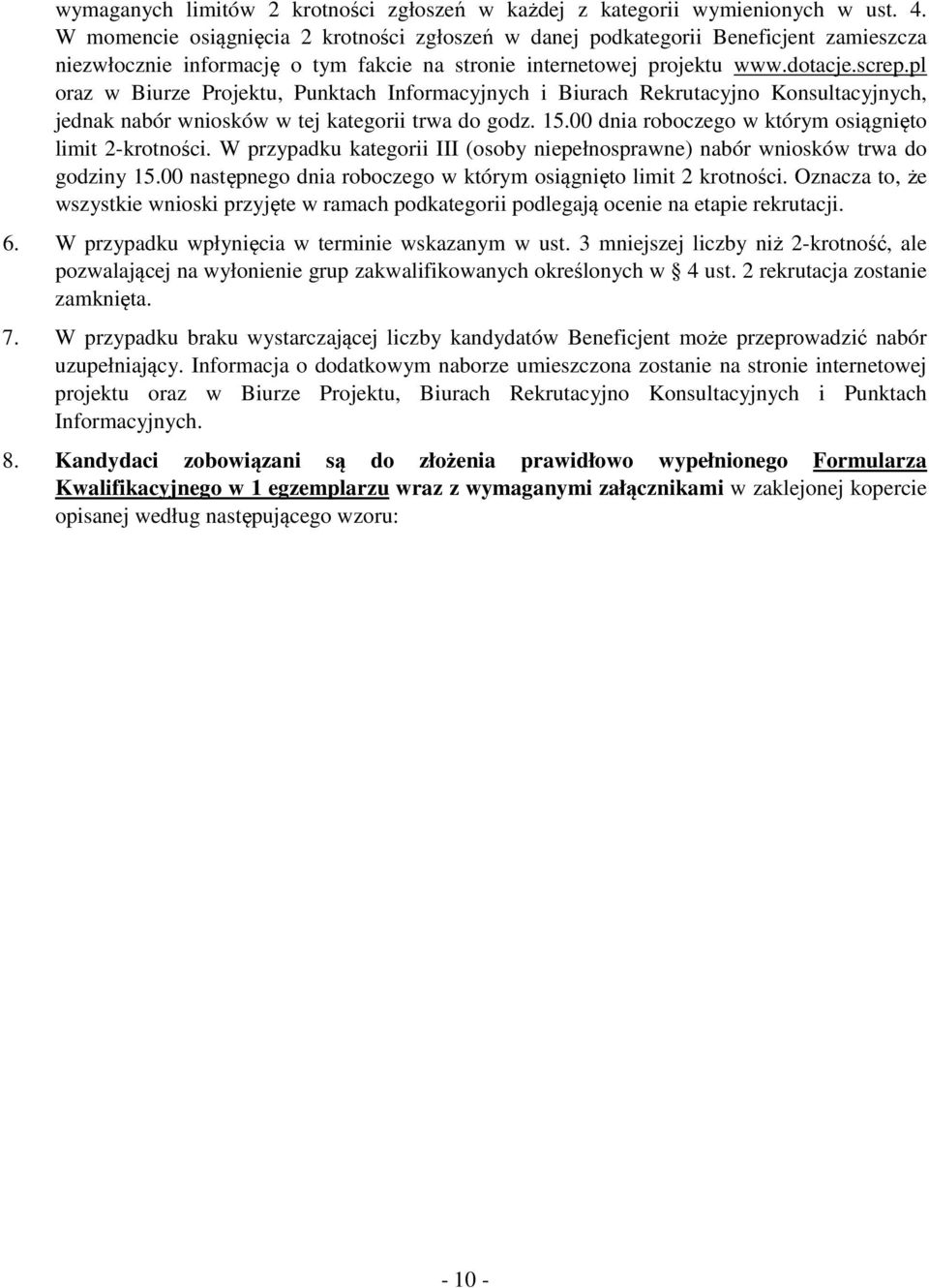 pl oraz w Biurze Projektu, Punktach Informacyjnych i Biurach Rekrutacyjno Konsultacyjnych, jednak nabór wniosków w tej kategorii trwa do godz. 15.