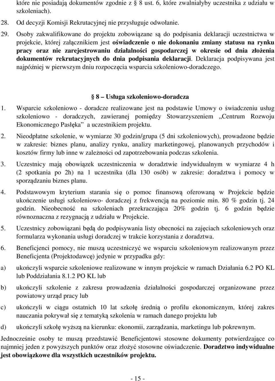 zarejestrowaniu działalności gospodarczej w okresie od dnia złożenia dokumentów rekrutacyjnych do dnia podpisania deklaracji.