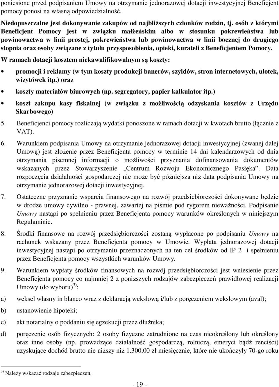 osób z którymi Beneficjent Pomocy jest w związku małżeńskim albo w stosunku pokrewieństwa lub powinowactwa w linii prostej, pokrewieństwa lub powinowactwa w linii bocznej do drugiego stopnia oraz