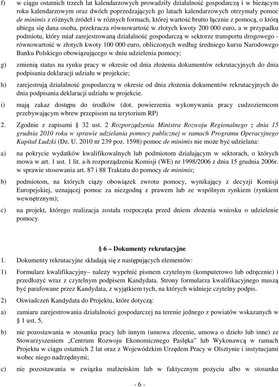 zarejestrowaną działalność gospodarczą w sektorze transportu drogowego - równowartość w złotych kwoty 100 000 euro, obliczonych według średniego kursu Narodowego Banku Polskiego obowiązującego w dniu