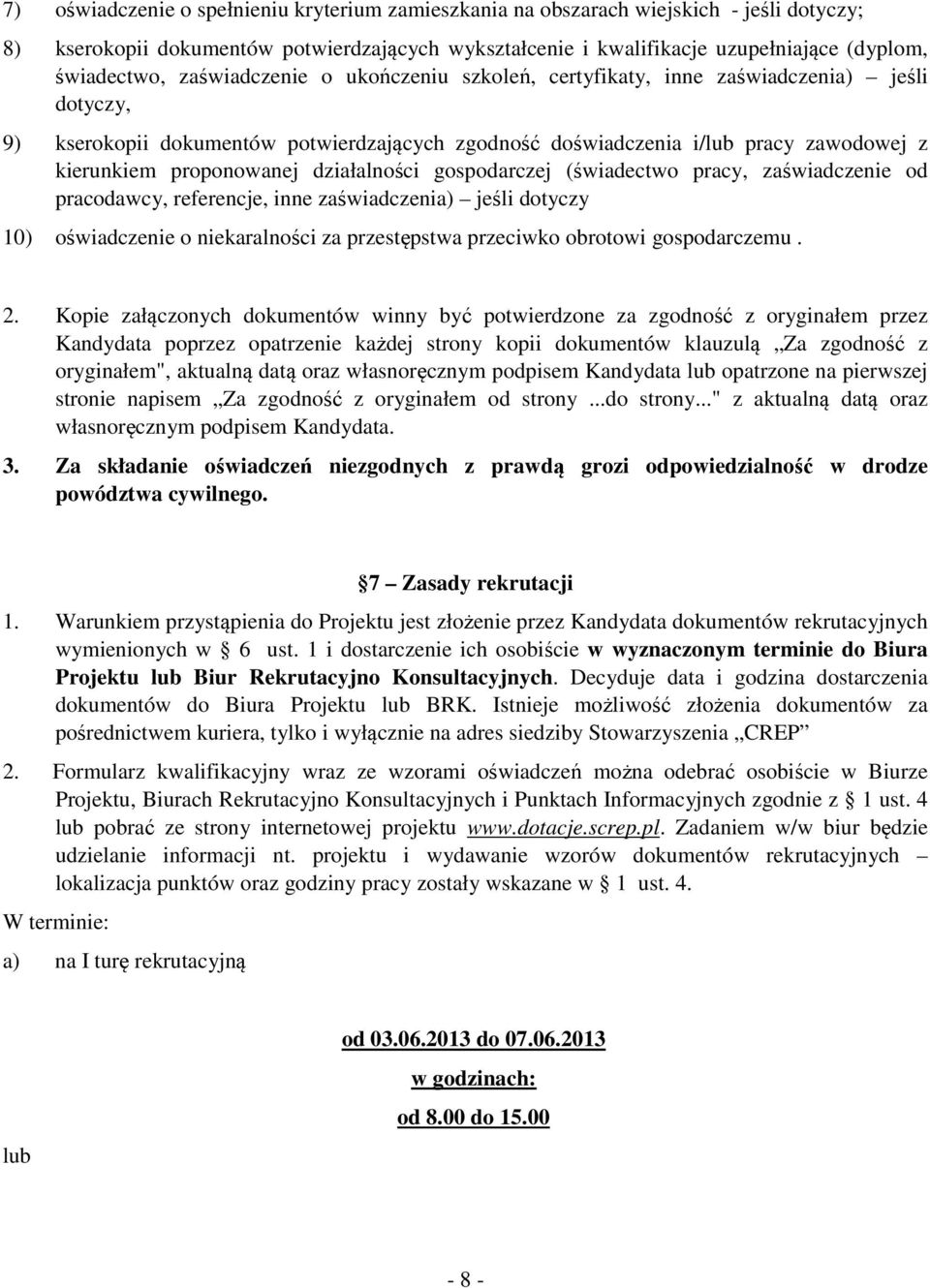 działalności gospodarczej (świadectwo pracy, zaświadczenie od pracodawcy, referencje, inne zaświadczenia) jeśli dotyczy 10) oświadczenie o niekaralności za przestępstwa przeciwko obrotowi