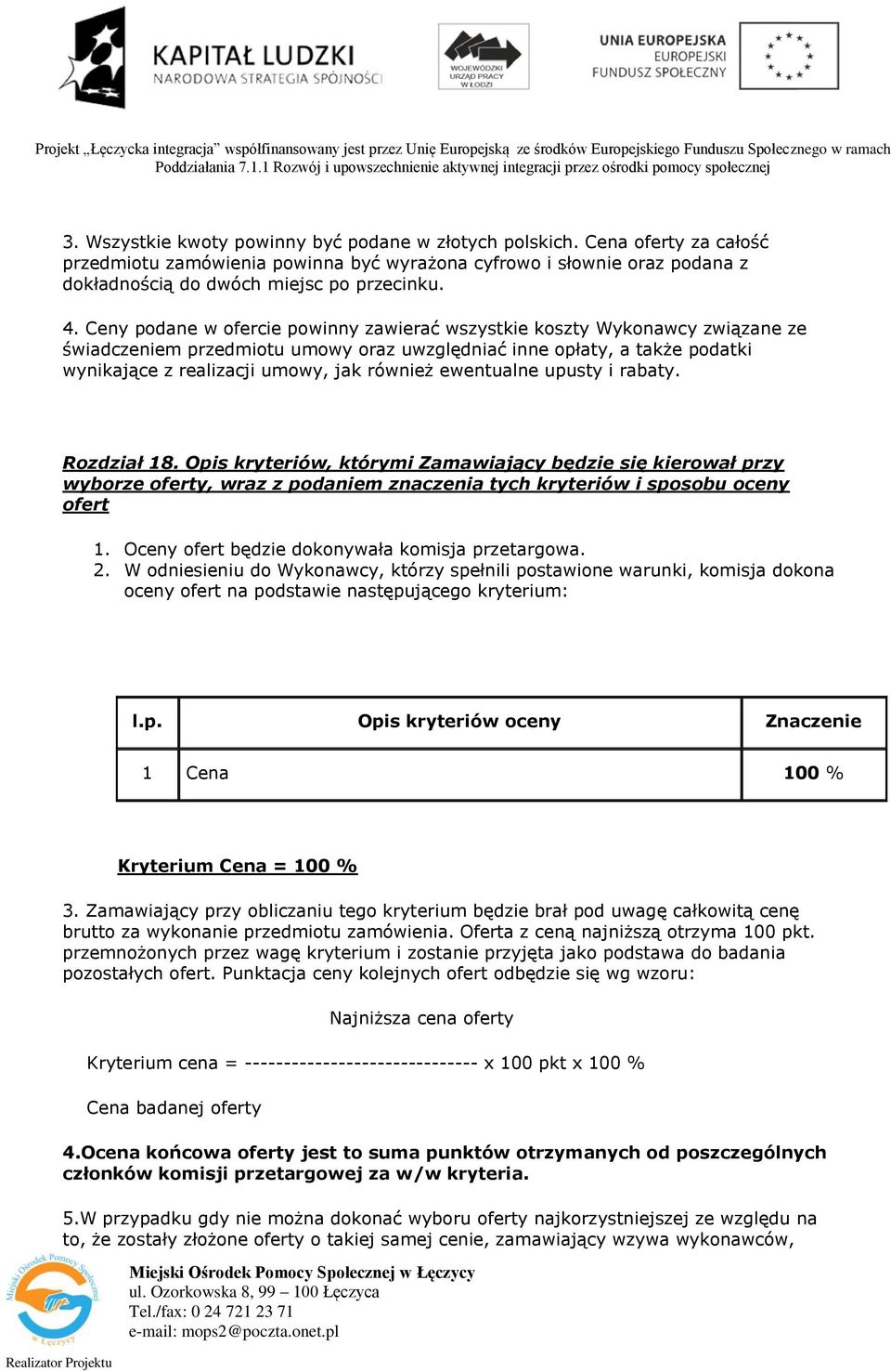 ewentualne upusty i rabaty. Rozdział 18. Opis kryteriów, którymi Zamawiający będzie się kierował przy wyborze oferty, wraz z podaniem znaczenia tych kryteriów i sposobu oceny ofert 1.