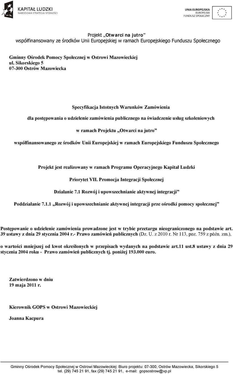 jutro współfinansowanego ze środków Unii Europejskiej w ramach Europejskiego Funduszu Społecznego Projekt jest realizowany w ramach Programu Operacyjnego Kapitał Ludzki Priorytet VII.