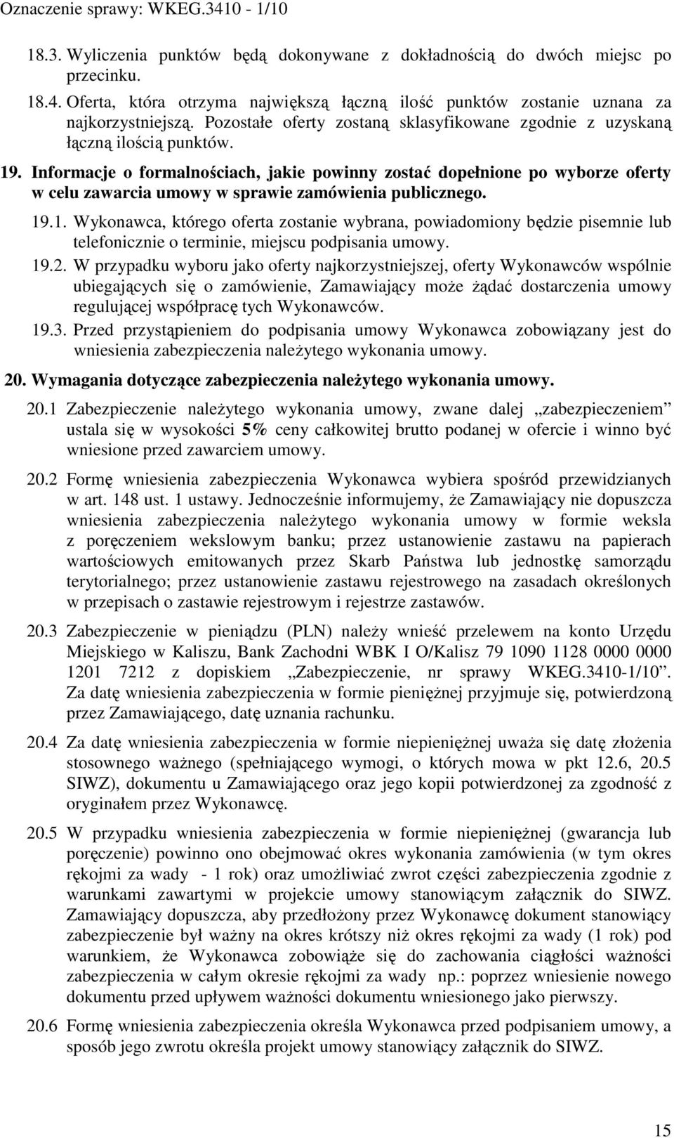 Informacje o formalnościach, jakie powinny zostać dopełnione po wyborze oferty w celu zawarcia umowy w sprawie zamówienia publicznego. 19