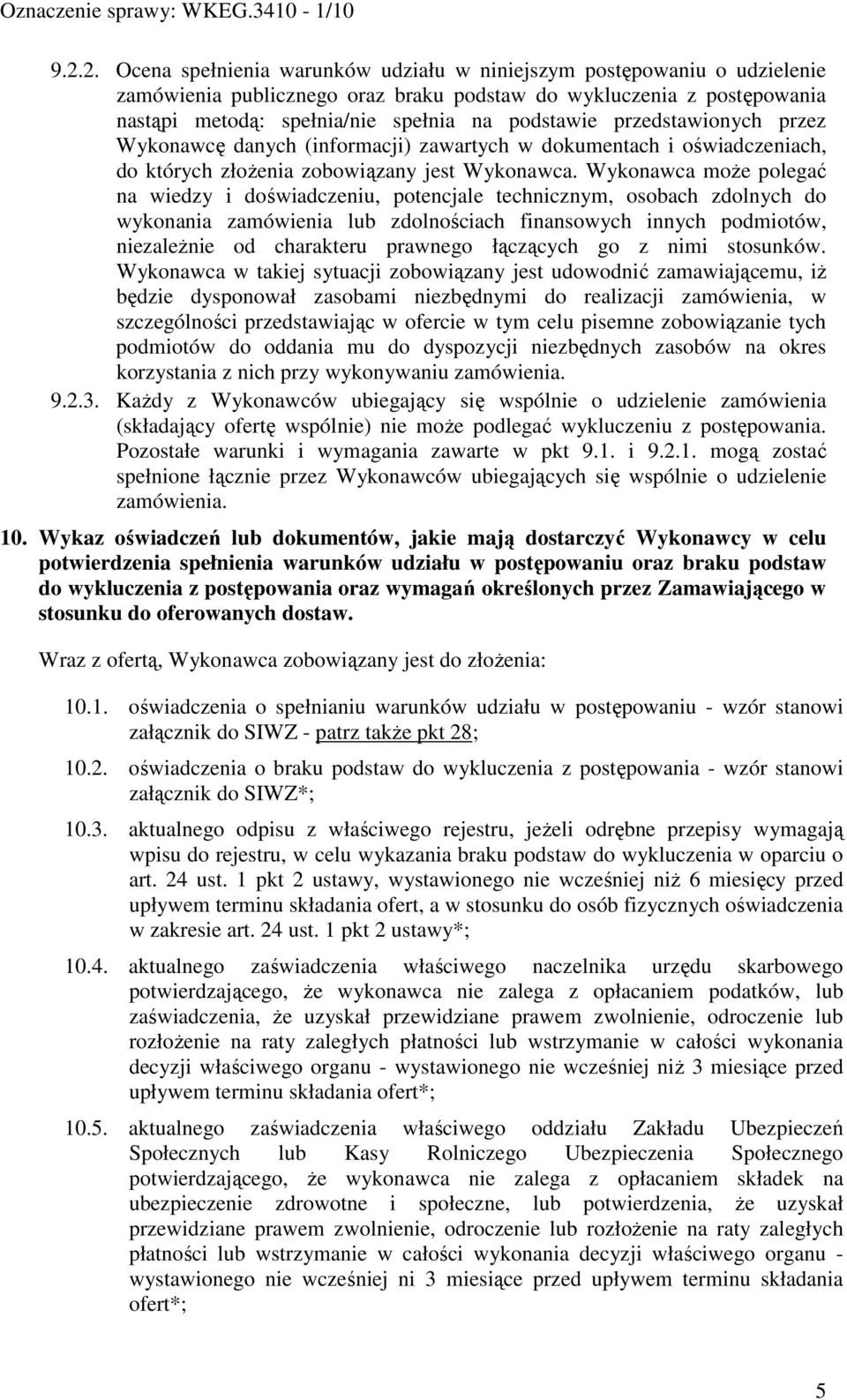 Wykonawca moŝe polegać na wiedzy i doświadczeniu, potencjale technicznym, osobach zdolnych do wykonania zamówienia lub zdolnościach finansowych innych podmiotów, niezaleŝnie od charakteru prawnego