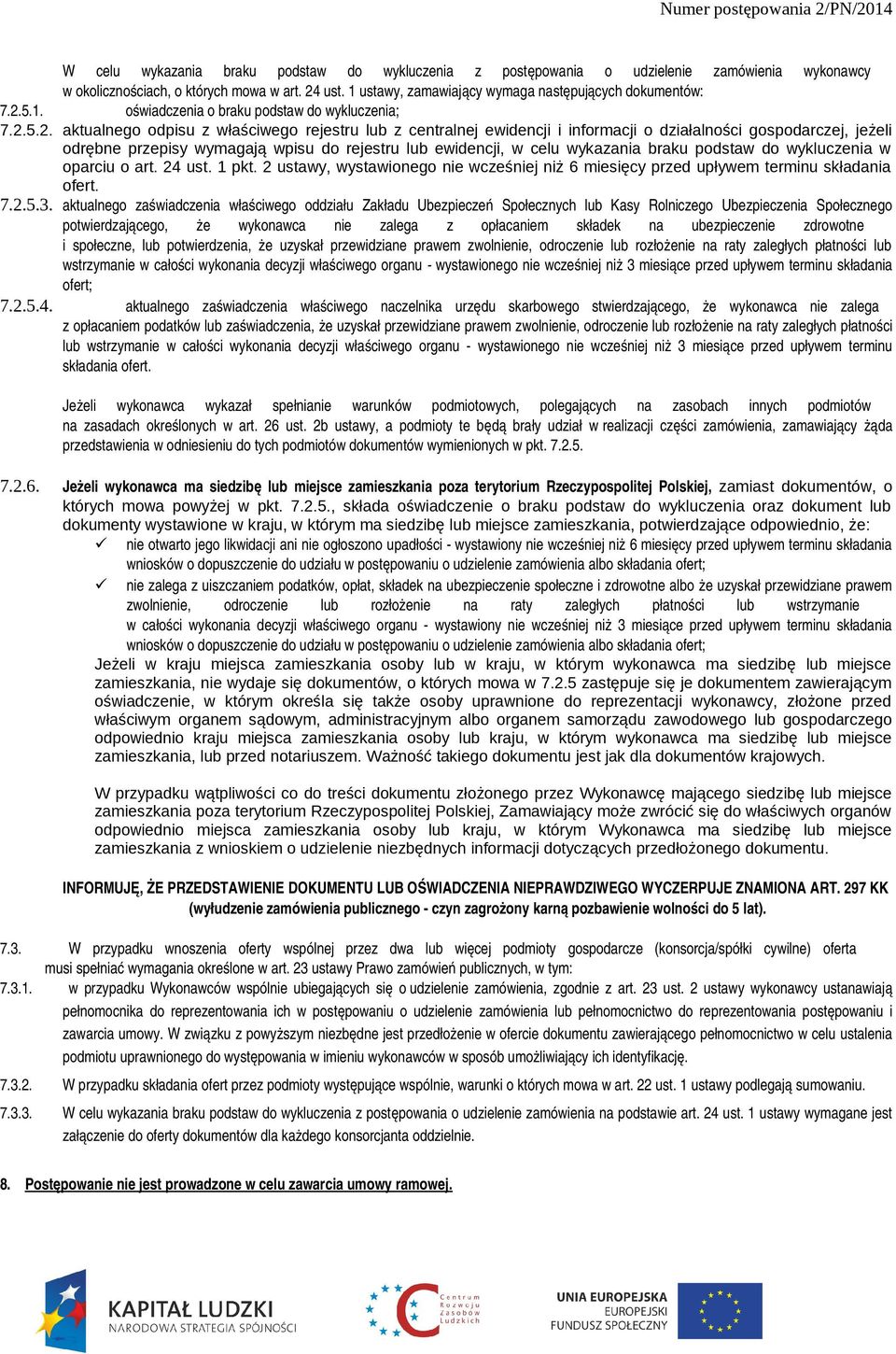 . aktualnego odpisu z właściwego rejestru lub z centralnej ewidencji i informacji o działalności gospodarczej, jeżeli odrębne przepisy wymagają wpisu do rejestru lub ewidencji, w celu wykazania braku