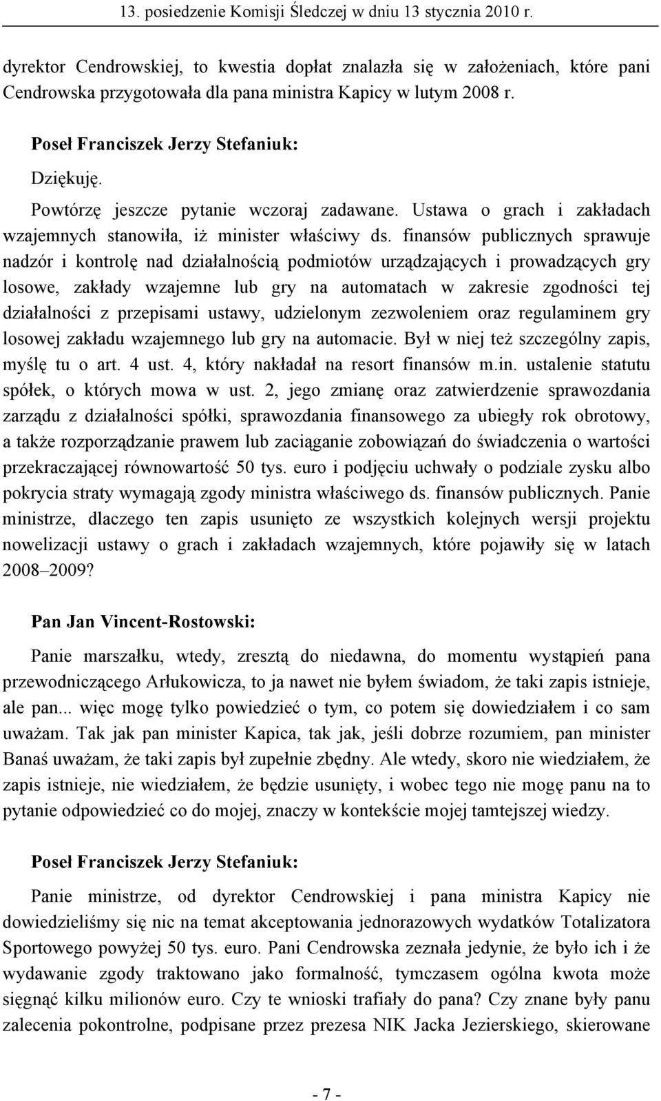 finansów publicznych sprawuje nadzór i kontrolę nad działalnością podmiotów urządzających i prowadzących gry losowe, zakłady wzajemne lub gry na automatach w zakresie zgodności tej działalności z