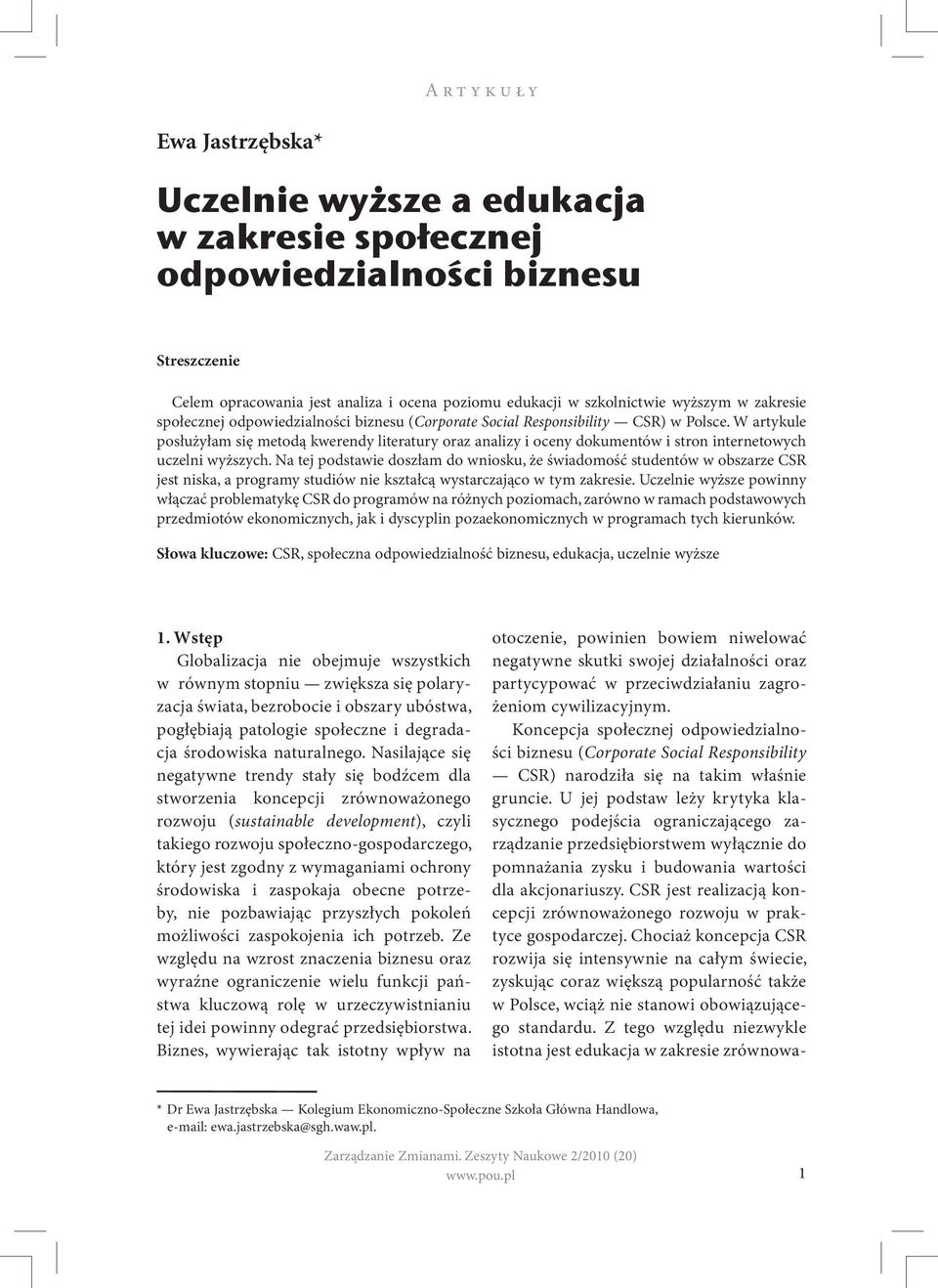 W artykule posłużyłam się metodą kwerendy literatury oraz analizy i oceny dokumentów i stron internetowych uczelni wyższych.